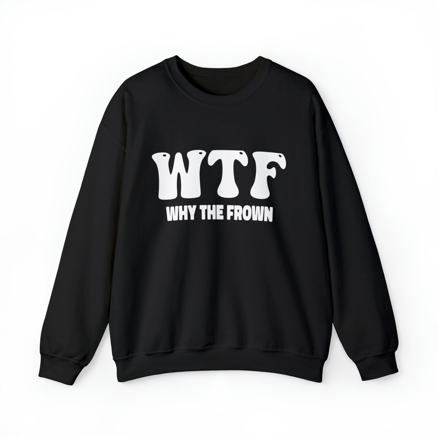 w.t.f. why the frown, why me, depression shirt, mental health shirt, Why The Face Sweatshirt, Funny Shirts