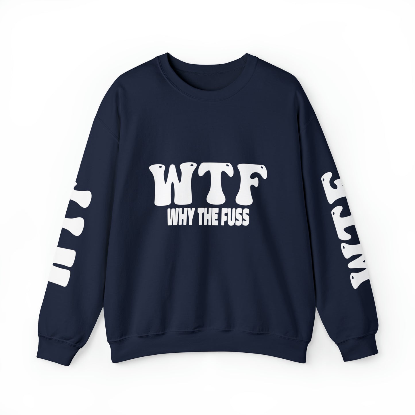 W.T.F. Why The Fuss Unisex Sweatshirt, Mens/Women's Sweater, Casual, Funny, Humor