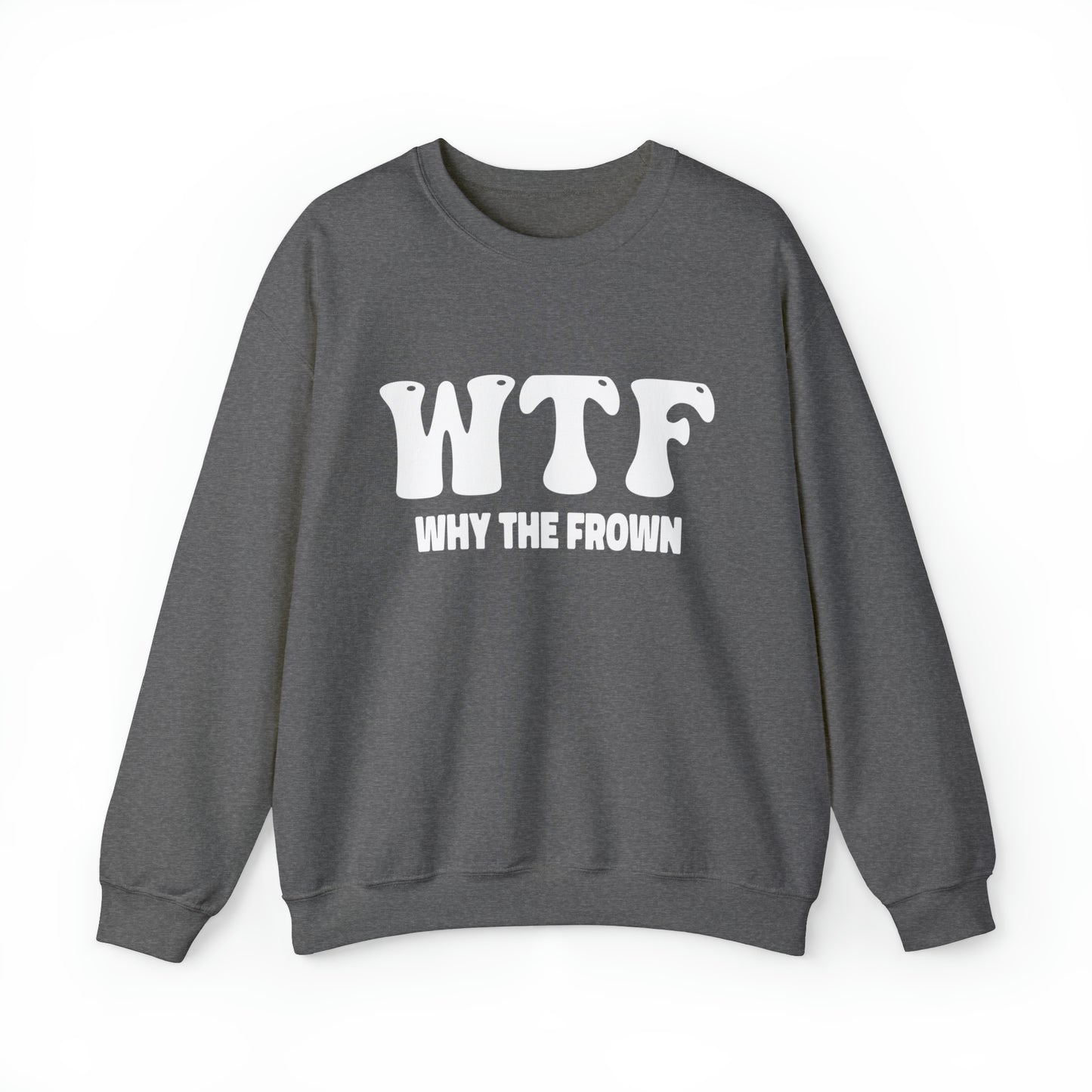 w.t.f. why the frown, why me, depression shirt, mental health shirt, Why The Face Sweatshirt, Funny Shirts