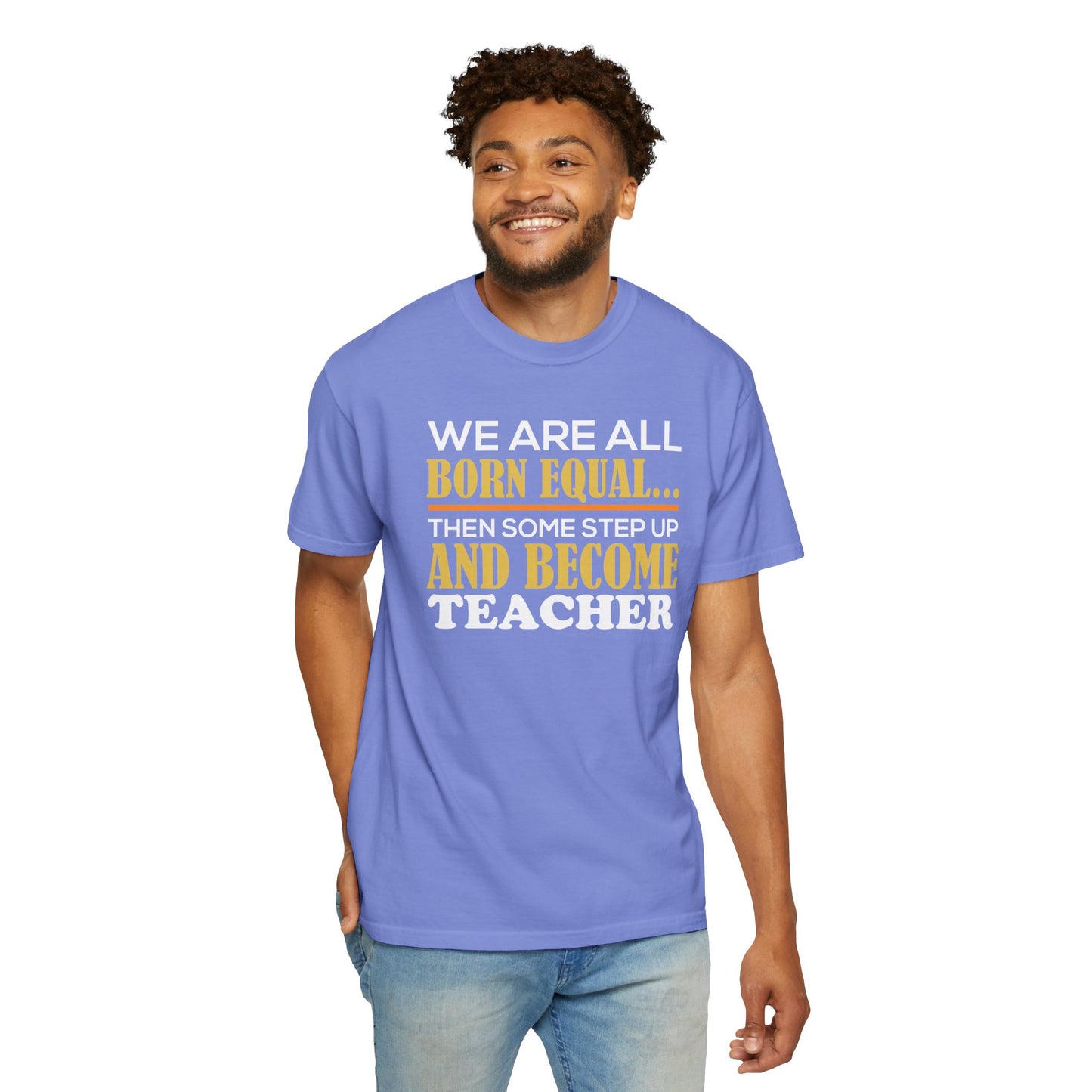 Born Equal, Then Become a Teacher - Inspirational T-Shirt