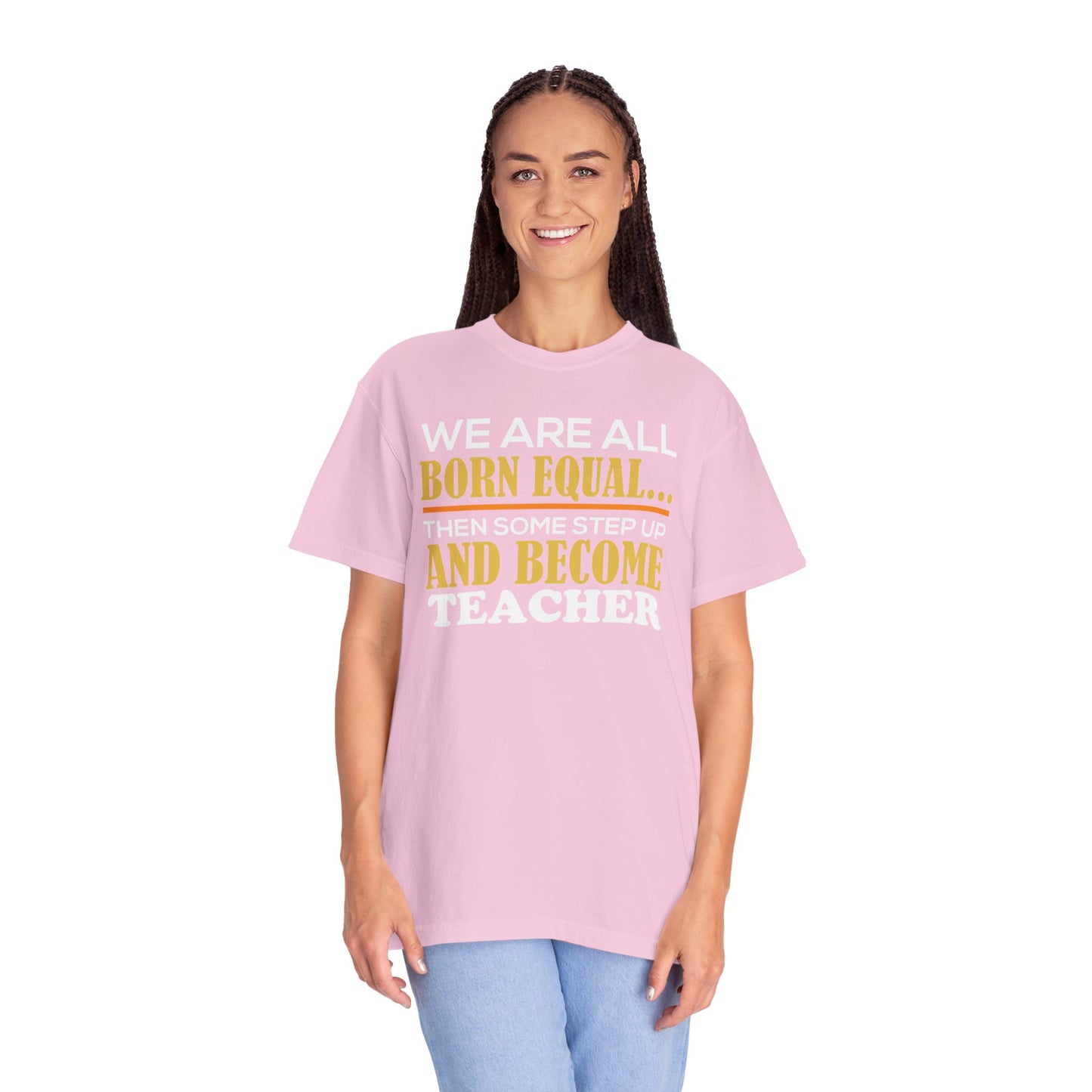 Born Equal, Then Become a Teacher - Inspirational T-Shirt