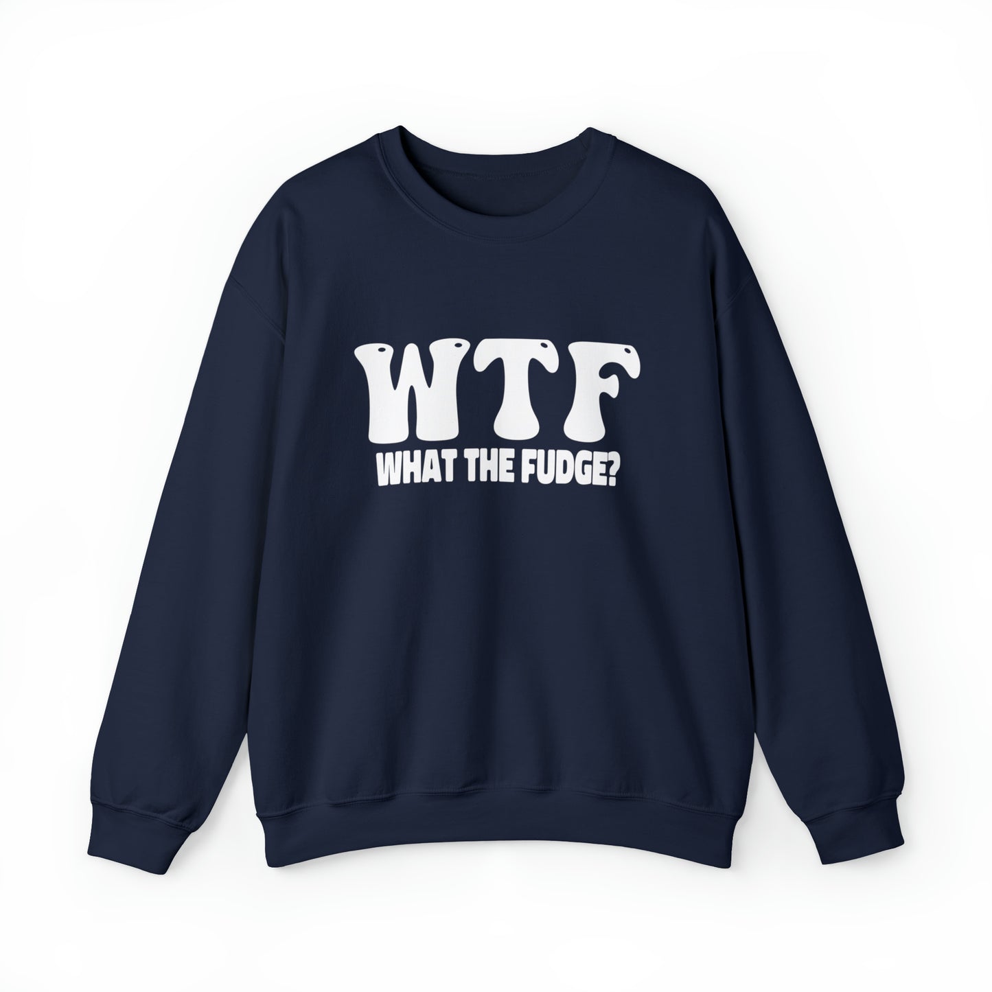 W.T.F. What The Fudge, Adult Humor Sweatshirt, Funny Sweater, Pullover Sweatshirt, unisex Crewneck Sweatshirt For Men or Women Humor Shirts, Funny Shirt