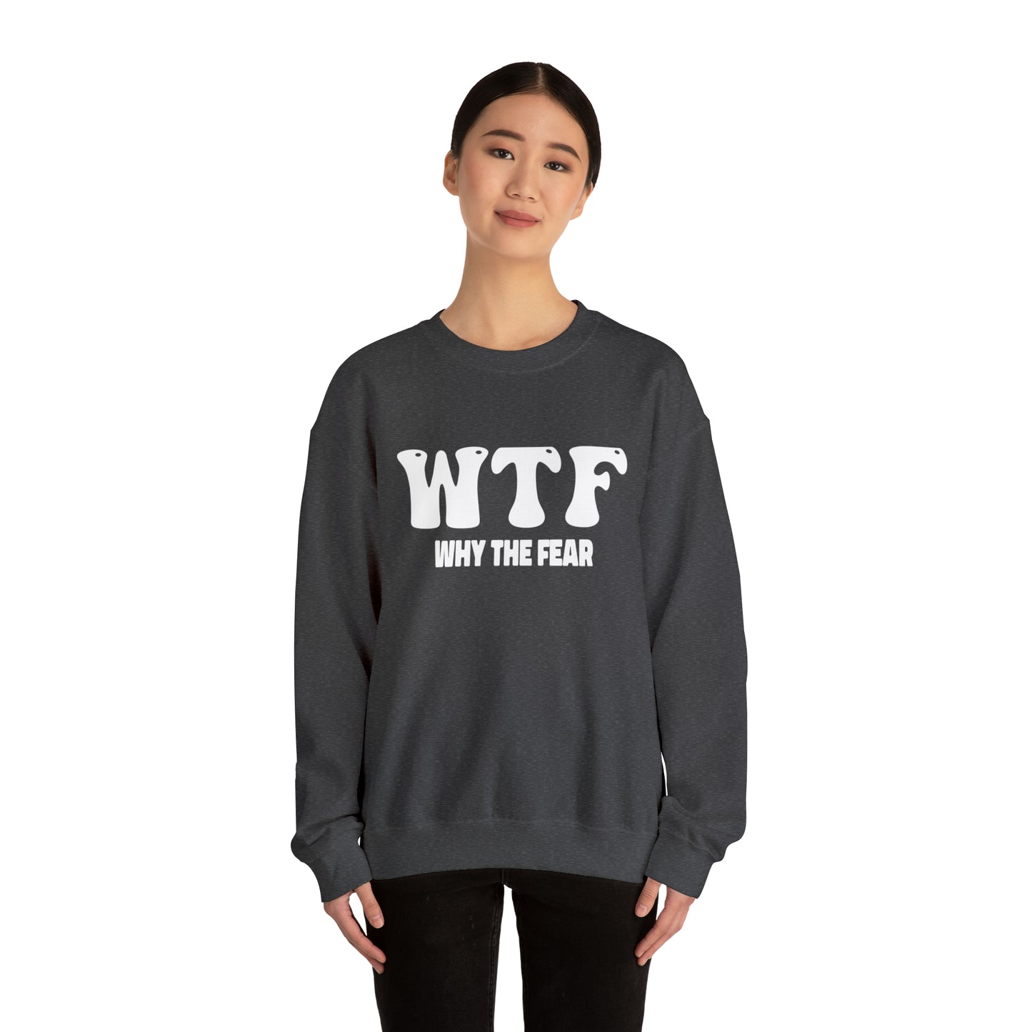 W.T.F. Why The Fear - Unisex Crewneck Sweatshirt for All,Conversation Starter, Gift Idea, All Seasons,