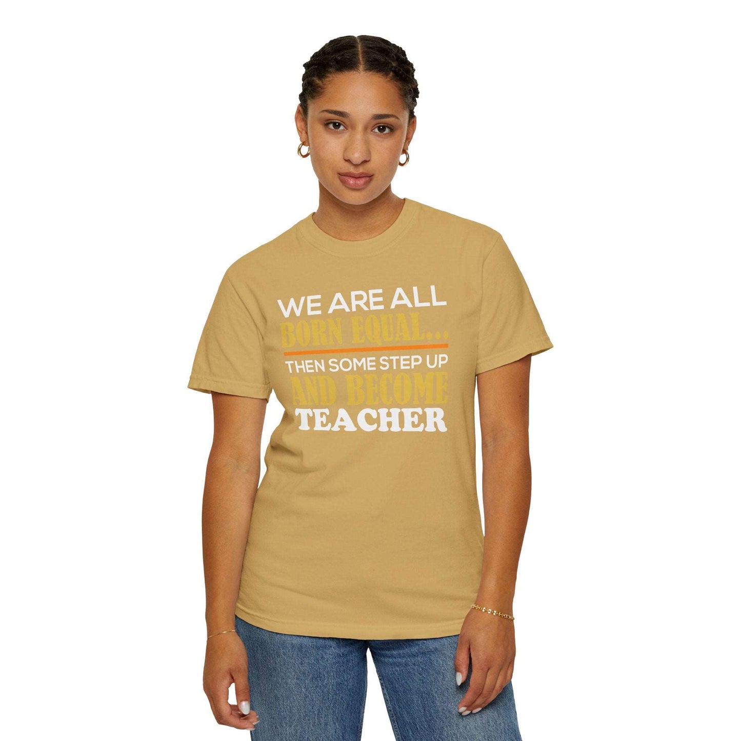 Born Equal, Then Become a Teacher - Inspirational T-Shirt