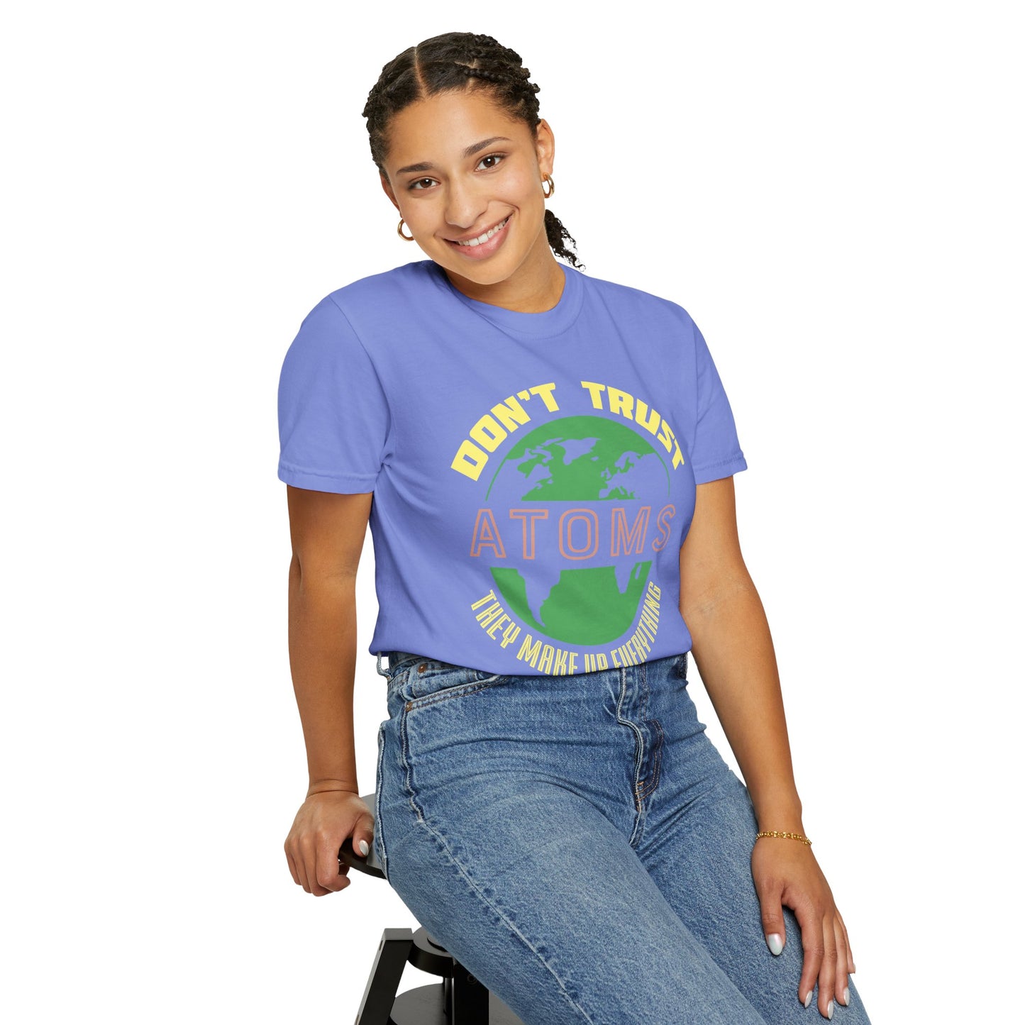 Don’t Trust Atoms - They Make Up Everything - Science Humor T-Shirt