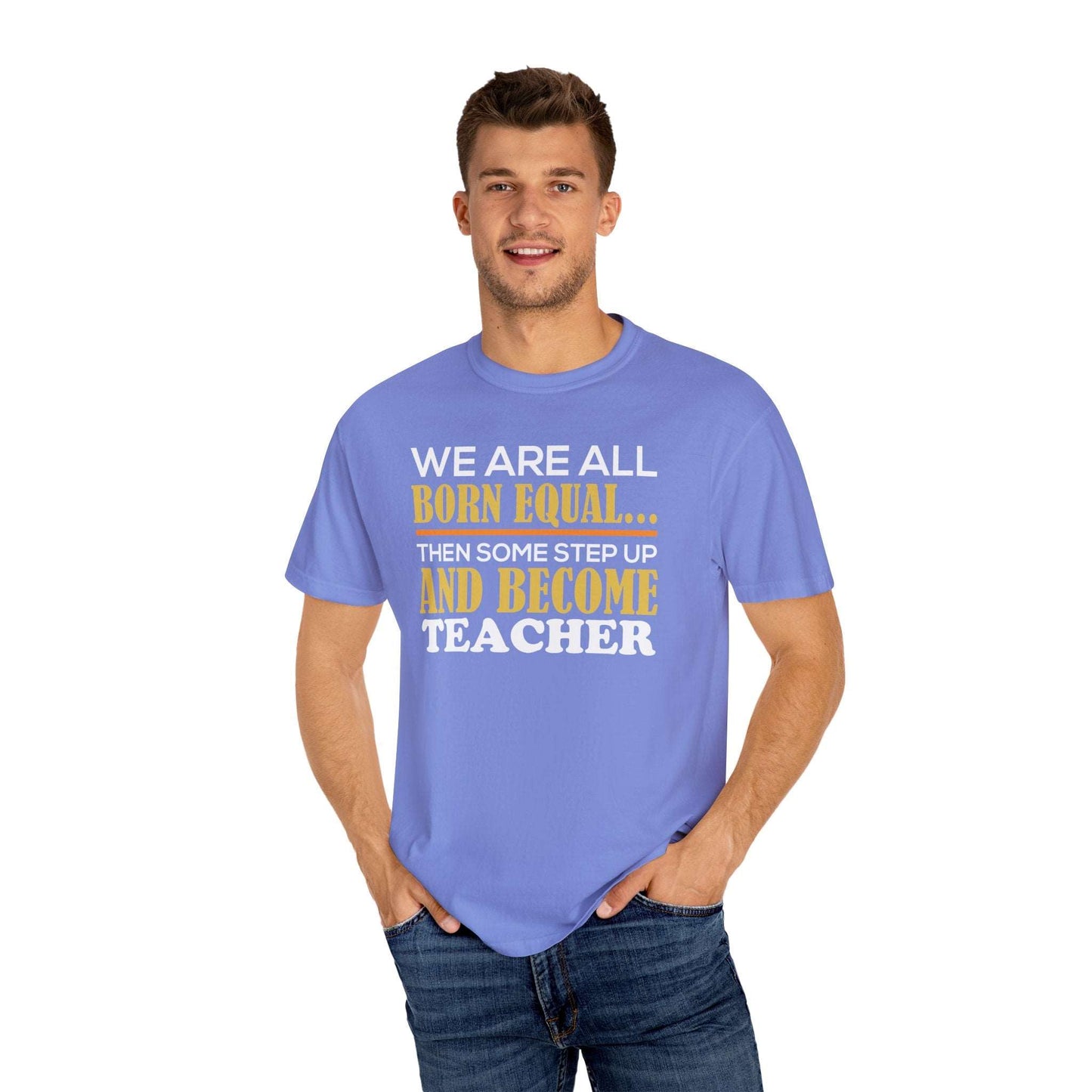 Born Equal, Then Become a Teacher - Inspirational T-Shirt