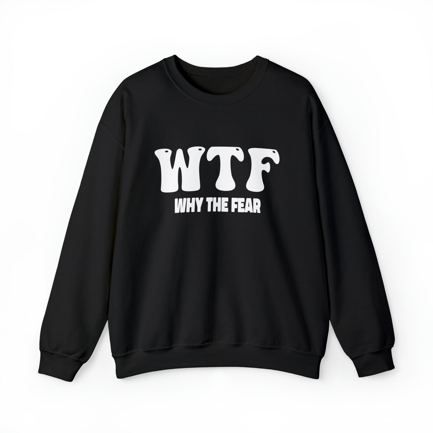 W.T.F. Why The Fear - Unisex Crewneck Sweatshirt for All,Conversation Starter, Gift Idea, All Seasons,
