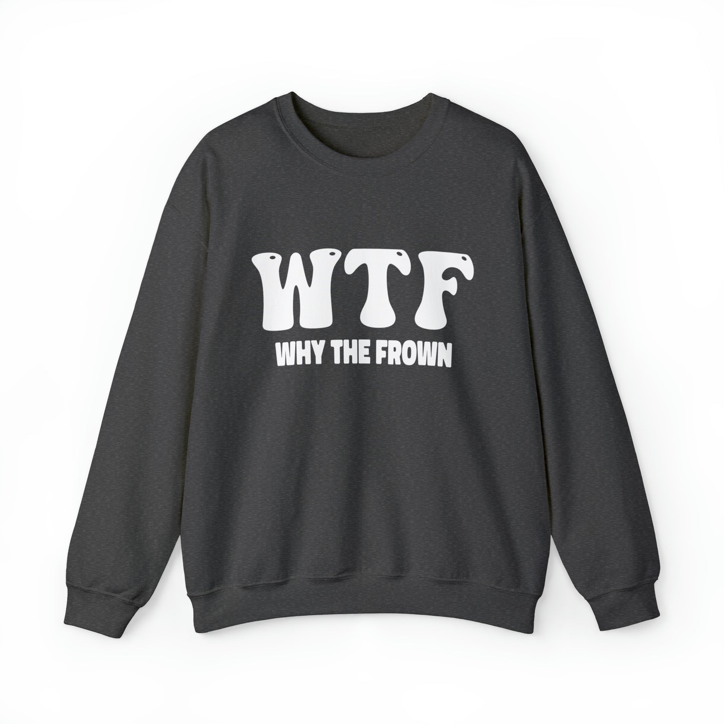 w.t.f. why the frown, why me, depression shirt, mental health shirt, Why The Face Sweatshirt, Funny Shirts