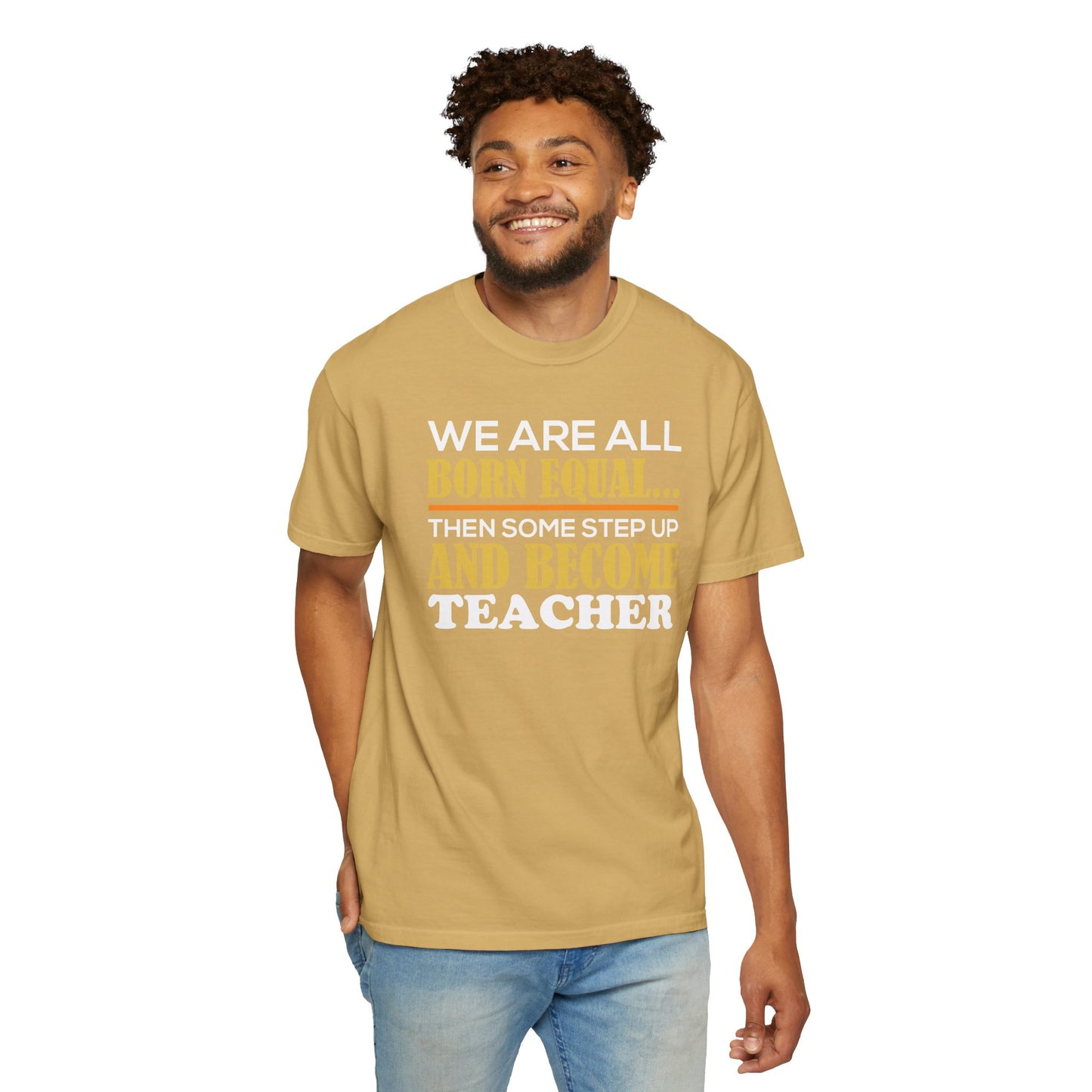 Born Equal, Then Become a Teacher - Inspirational T-Shirt