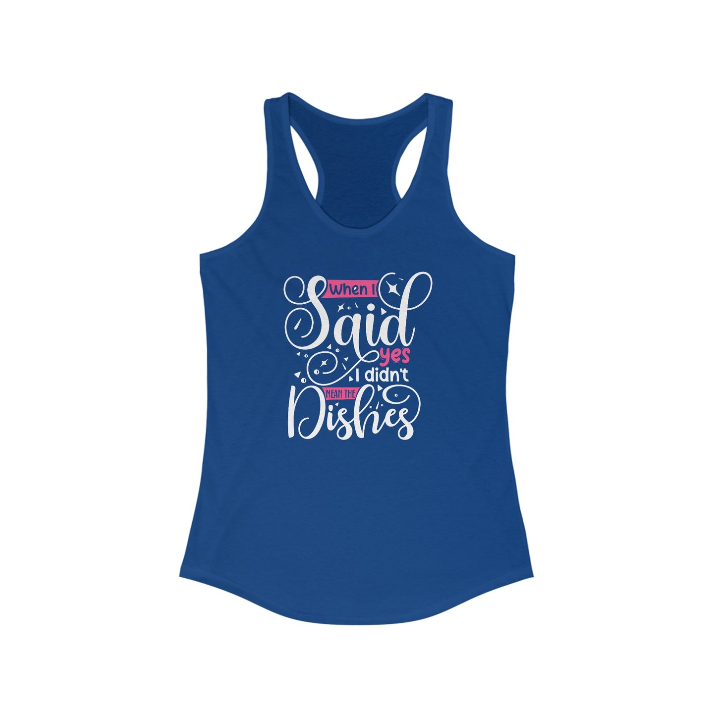 When I Said Yes, I Didn’t Mean The Dishes” - Humorous Women’s Tank Top