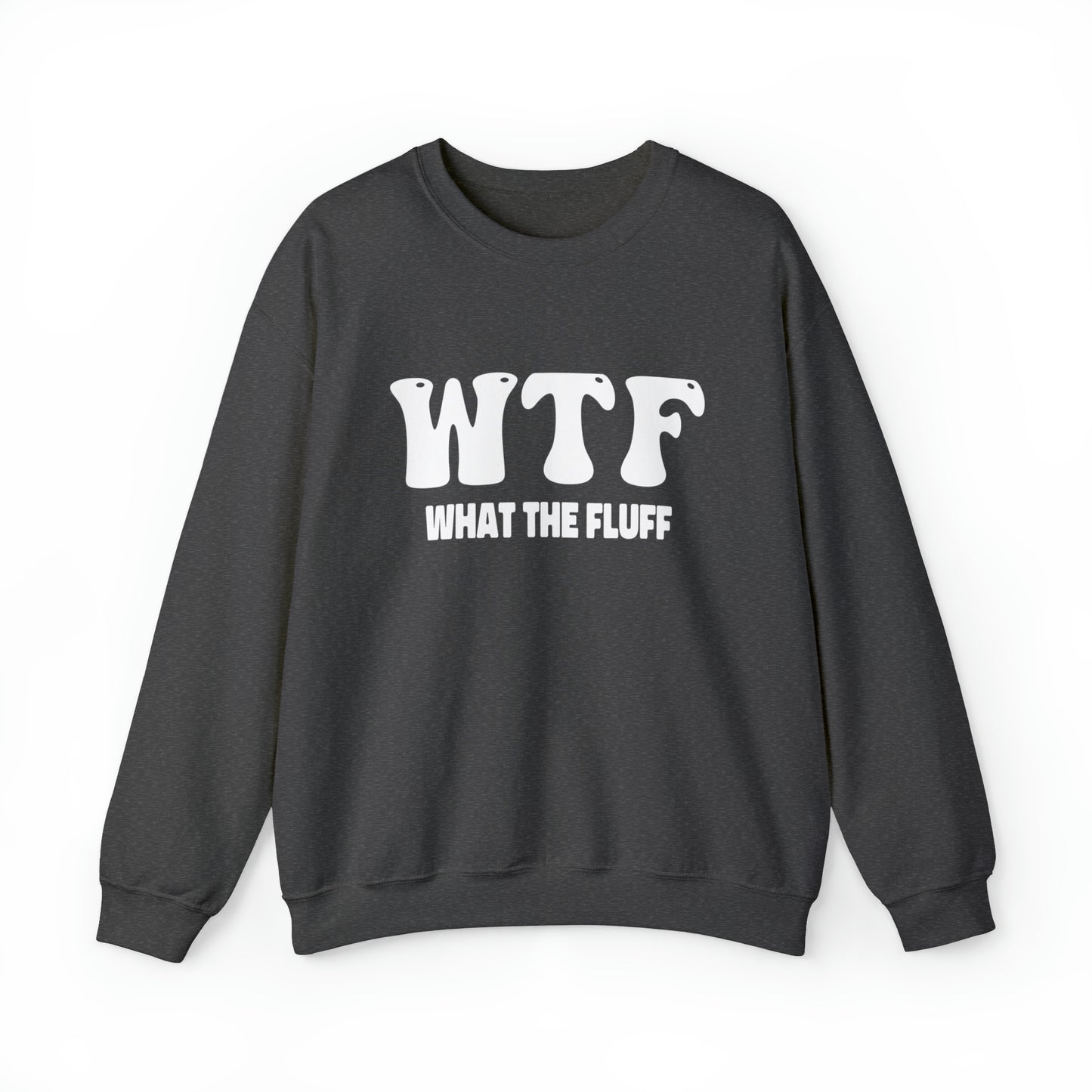 W.T.F. What The Fluff, Funny Cat Shirt, WTF Shirt, unisex Crewneck Sweatshirt For Men or Women Humor Shirts, Funny Shirt