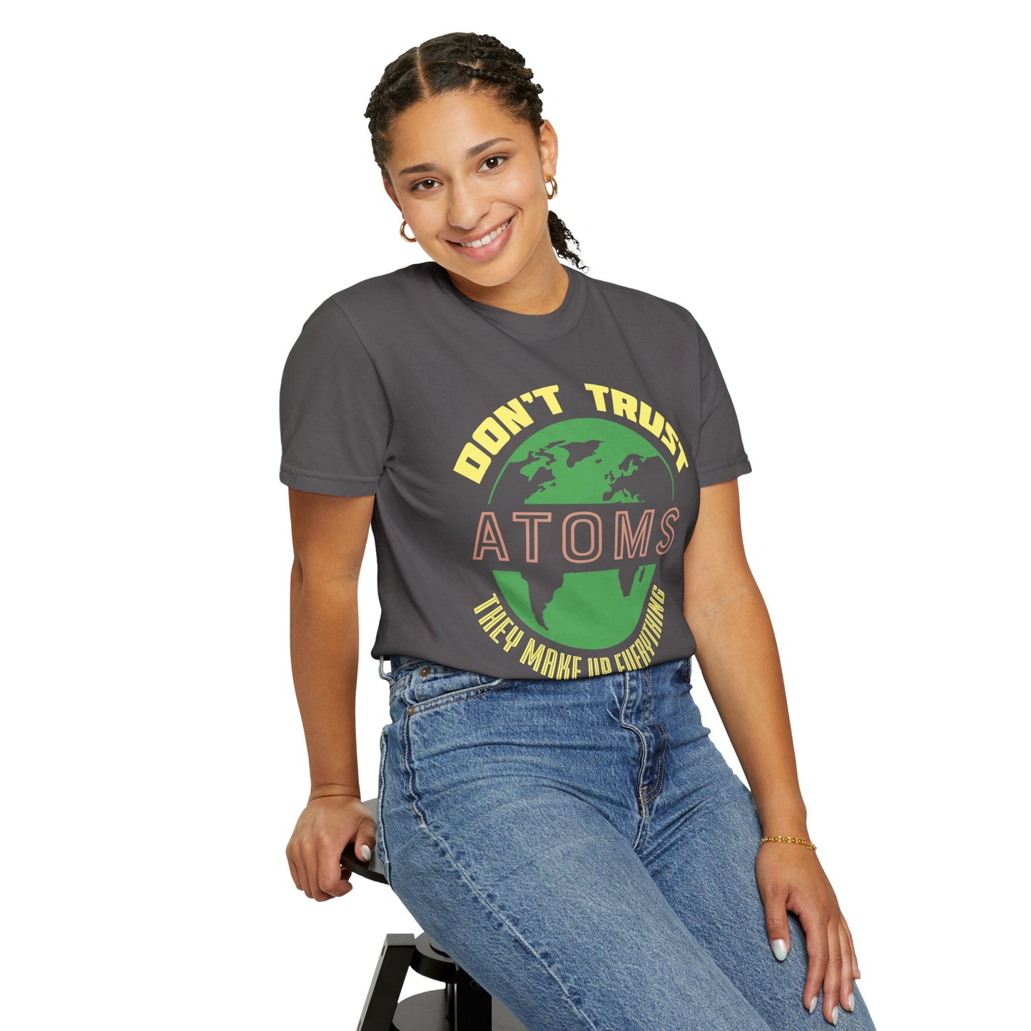 Don’t Trust Atoms - They Make Up Everything - Science Humor T-Shirt