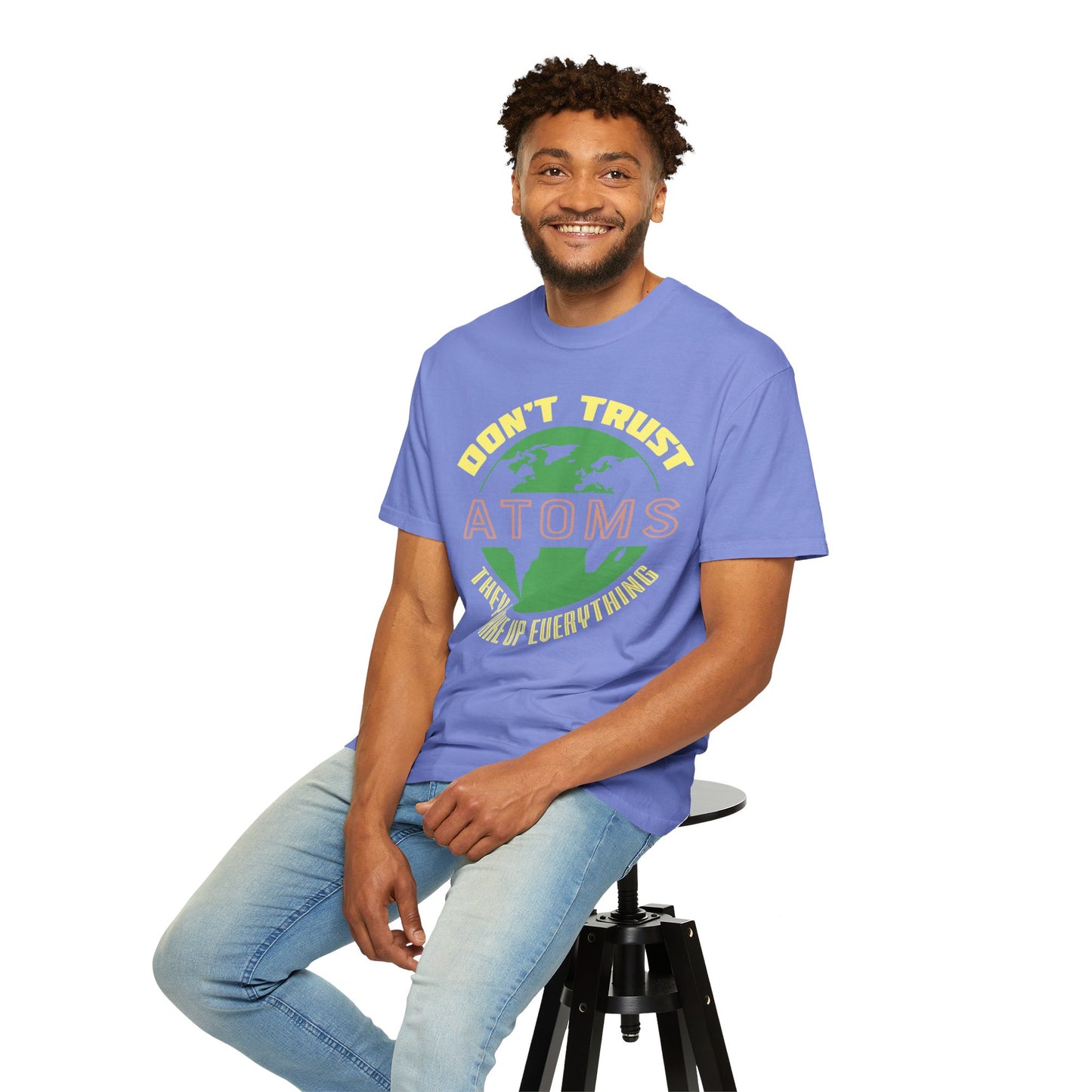 Don’t Trust Atoms - They Make Up Everything - Science Humor T-Shirt