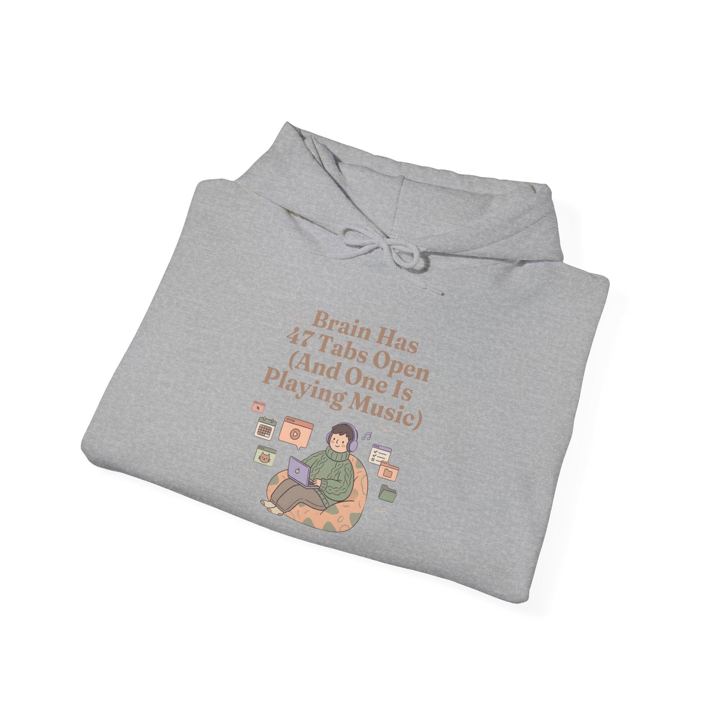 Emotional Support Hoodie: 'Brain Has 47 Tabs Open (And One Is Playing Music)' ADHD Art