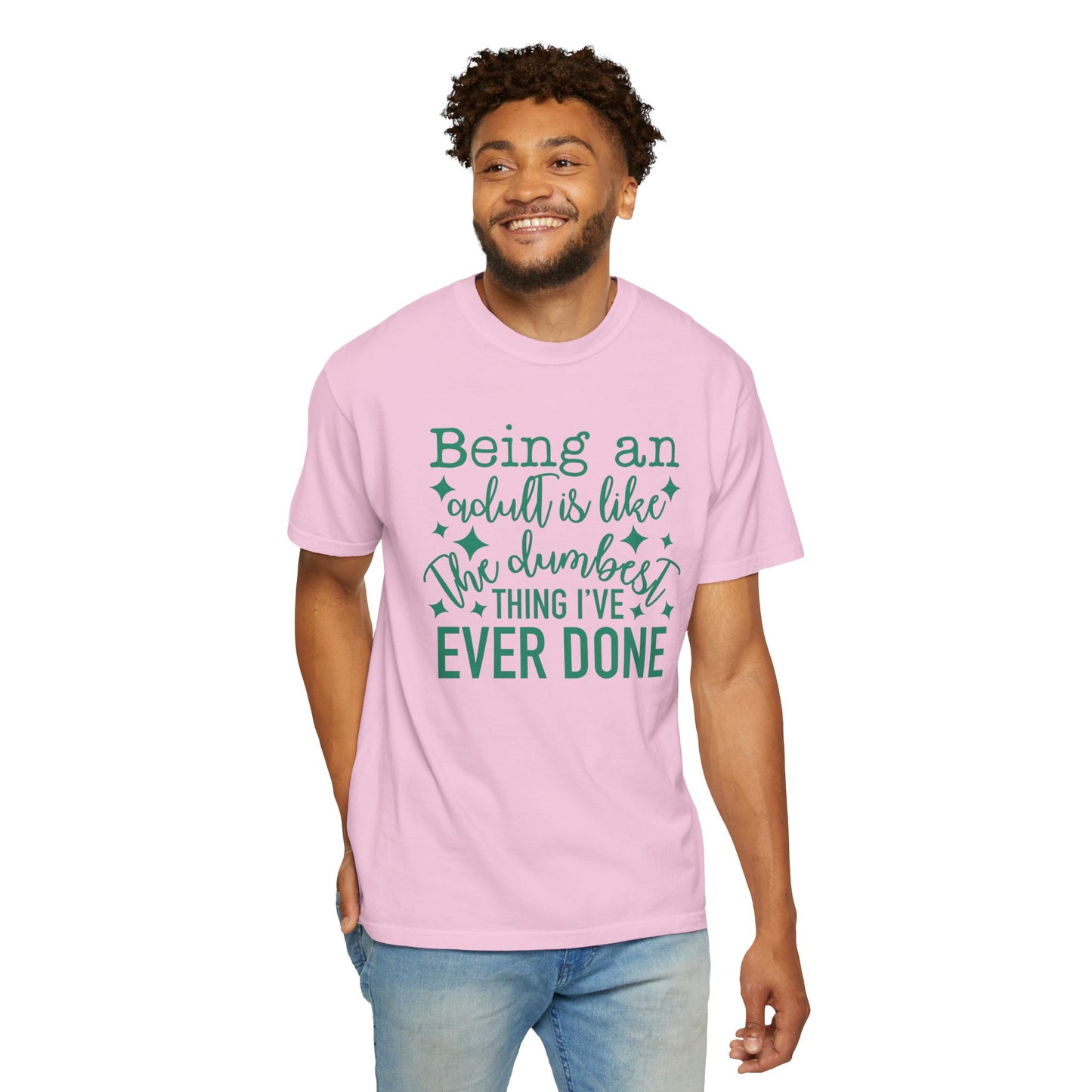 Being an Adult - The Dumbest Thing I’ve Ever Done - Humorous T-Shirt