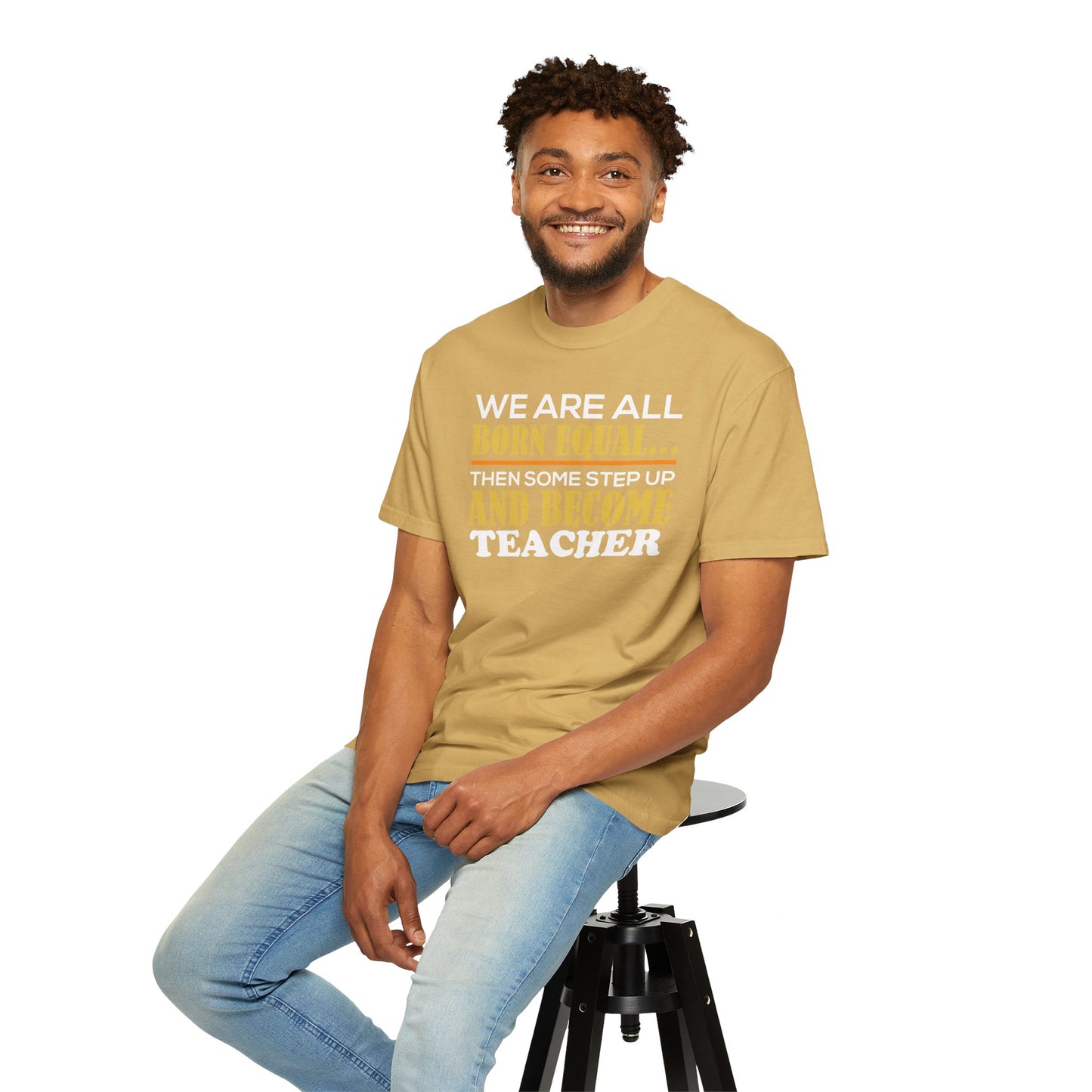 Born Equal, Then Become a Teacher - Inspirational T-Shirt