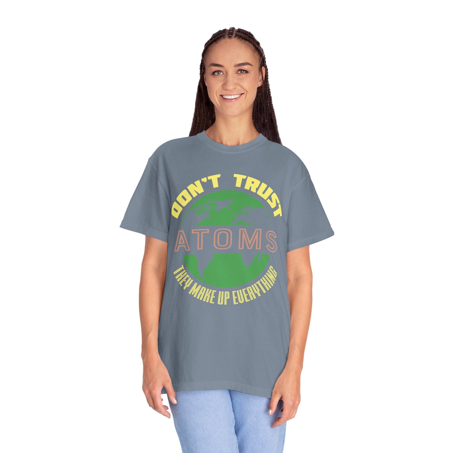 Don’t Trust Atoms - They Make Up Everything - Science Humor T-Shirt