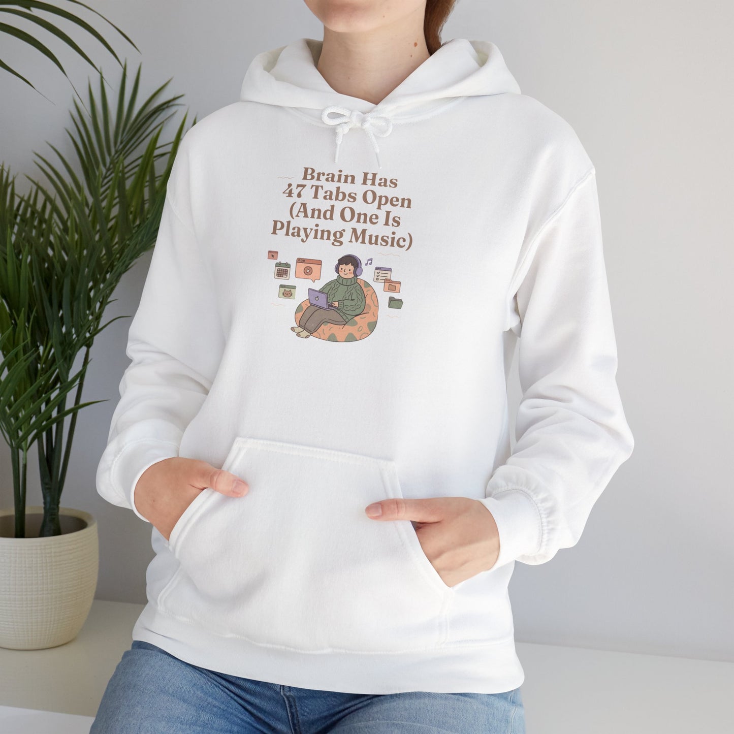 Emotional Support Hoodie: 'Brain Has 47 Tabs Open (And One Is Playing Music)' ADHD Art
