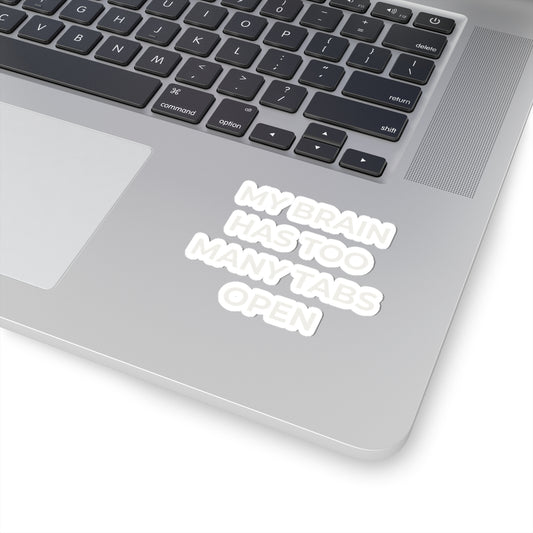 Kiss-Cut Sticker — “My Brain Has Too Many Tabs Open” Laptop Decal