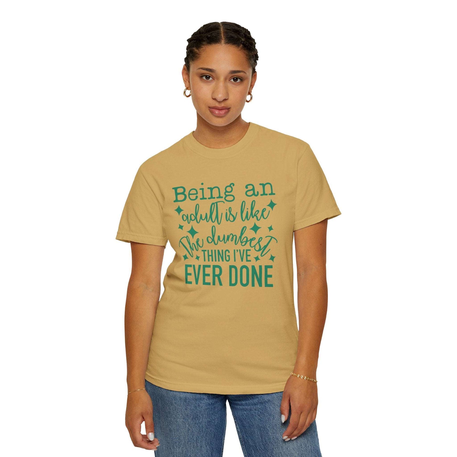 Being an Adult - The Dumbest Thing I’ve Ever Done - Humorous T-Shirt