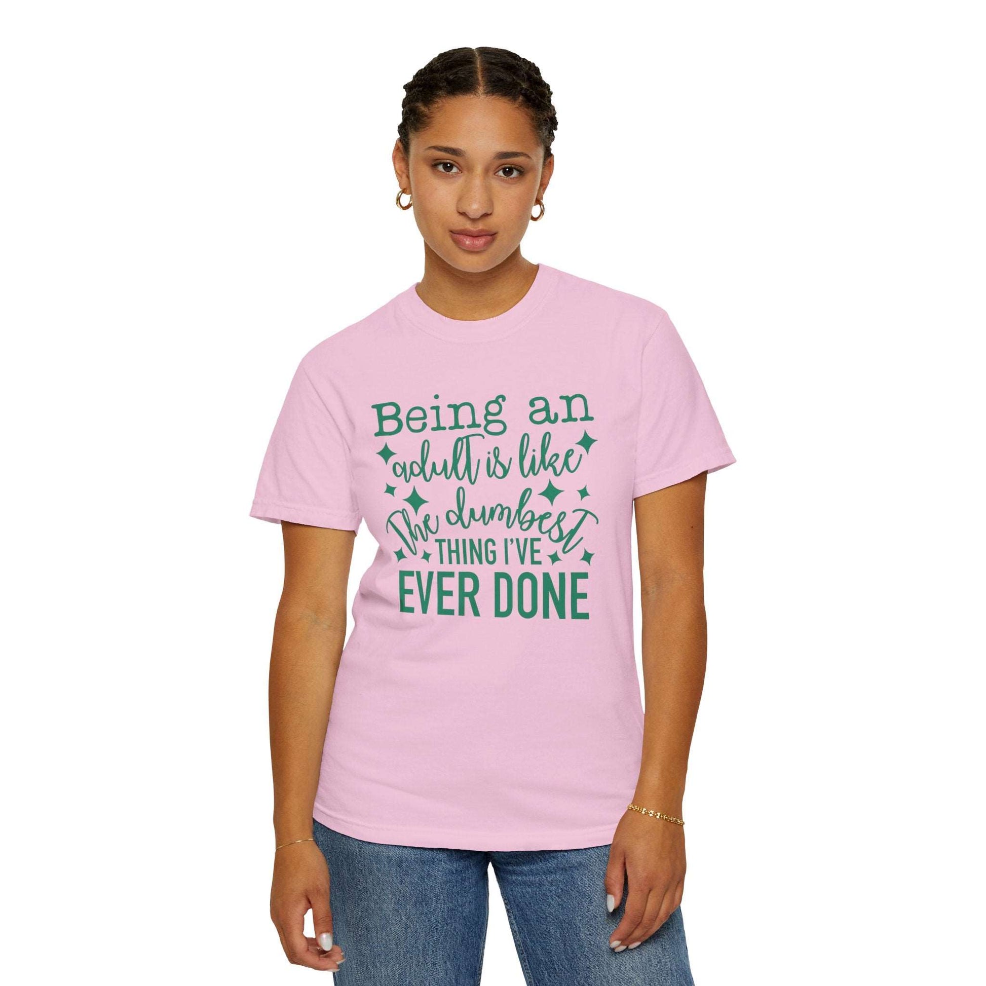 Being an Adult - The Dumbest Thing I’ve Ever Done - Humorous T-Shirt