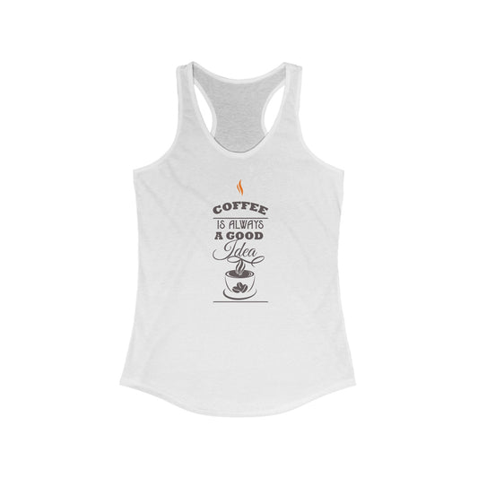 Morning Brew Chic - Coffee Is Always A Good Idea Women’s Tank