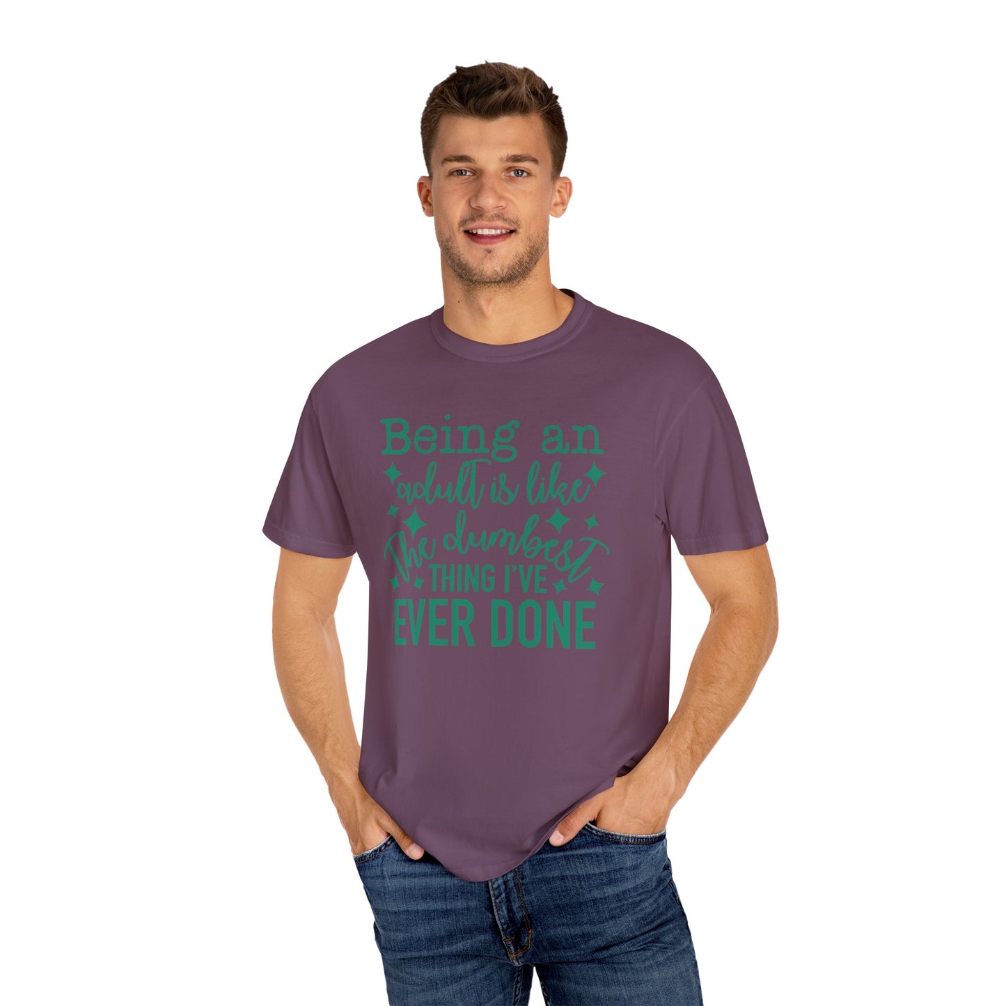 Being an Adult - The Dumbest Thing I’ve Ever Done - Humorous T-Shirt