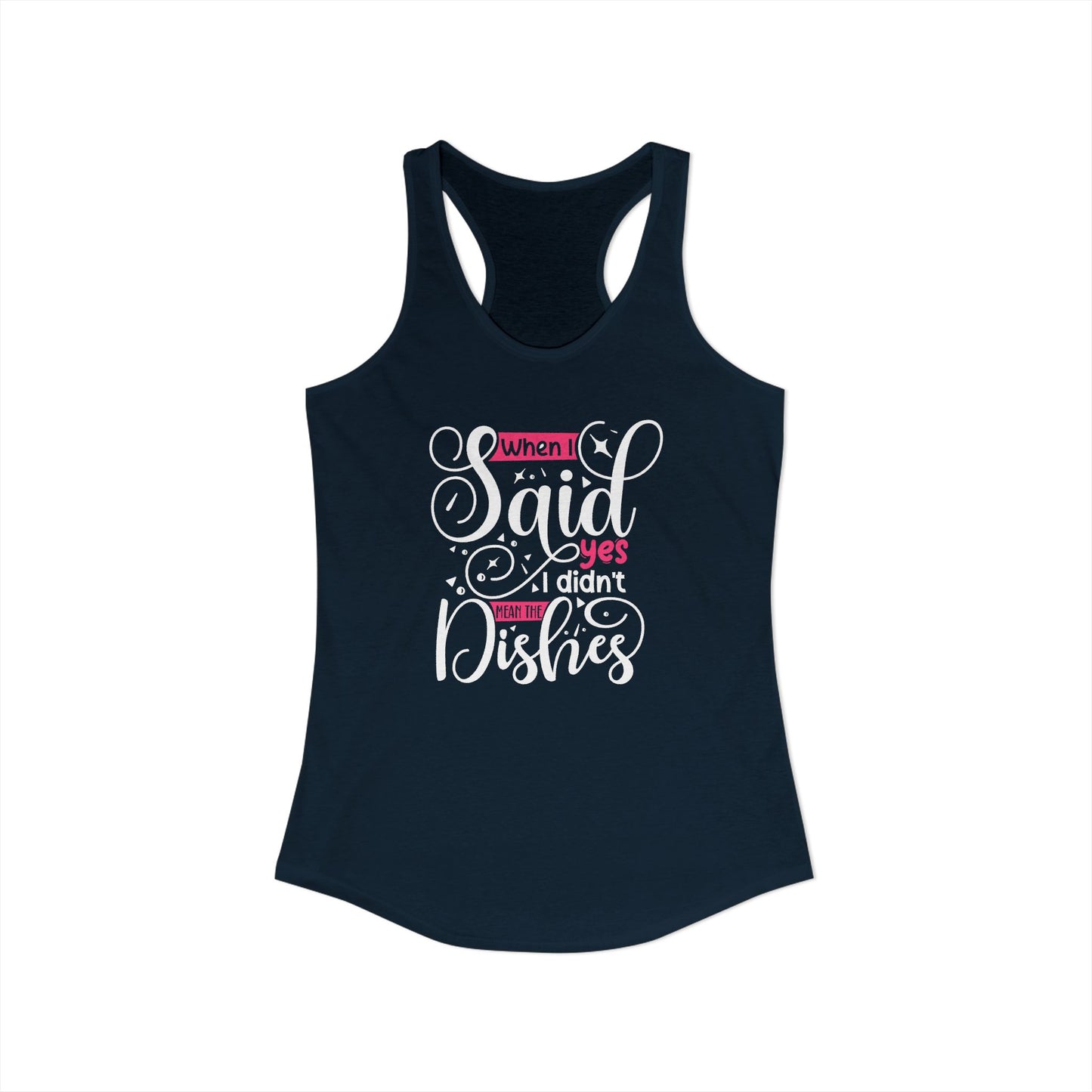 When I Said Yes I Didn’t Mean the Dishes – Funny Sarcastic Mom Racerback Tank