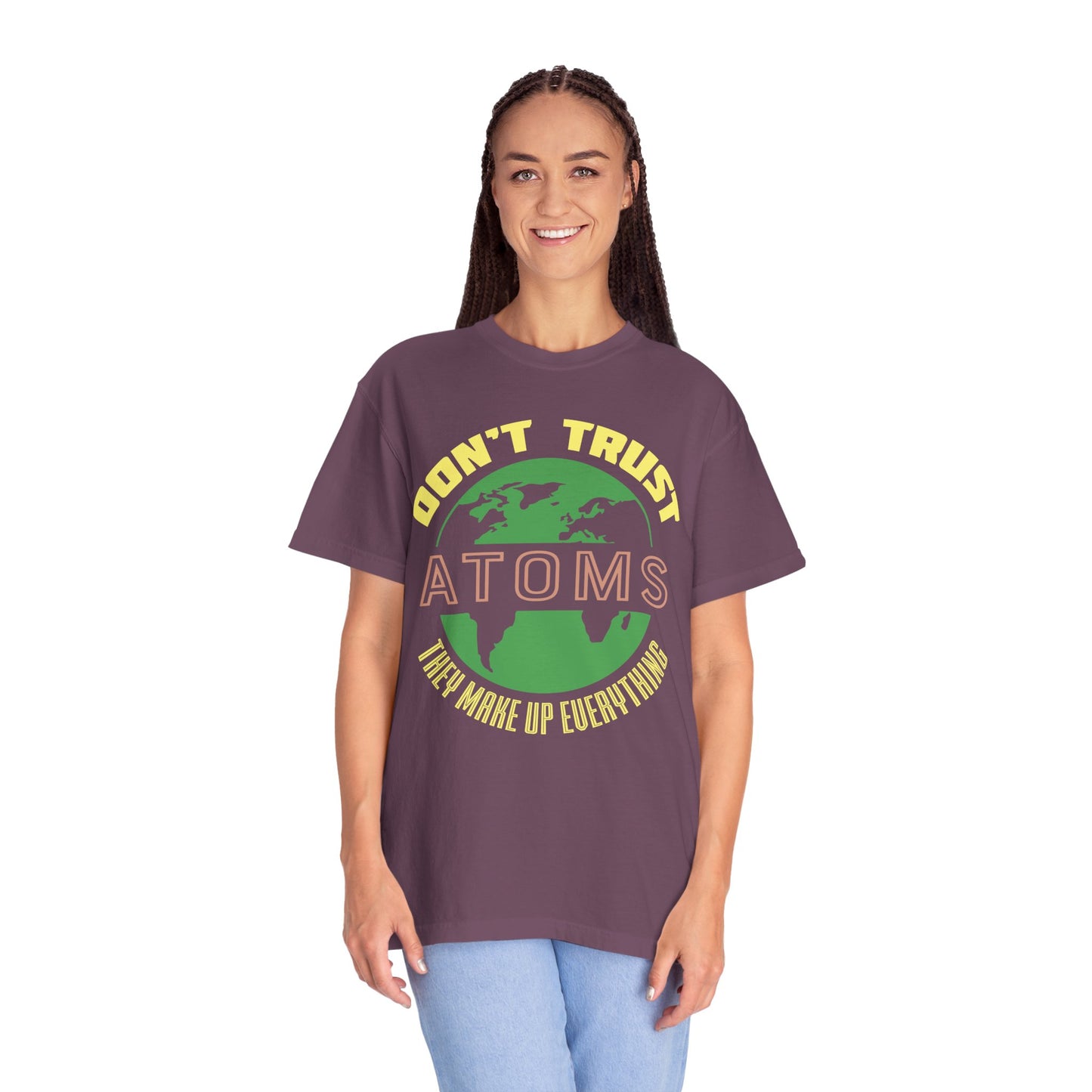 Don’t Trust Atoms - They Make Up Everything - Science Humor T-Shirt