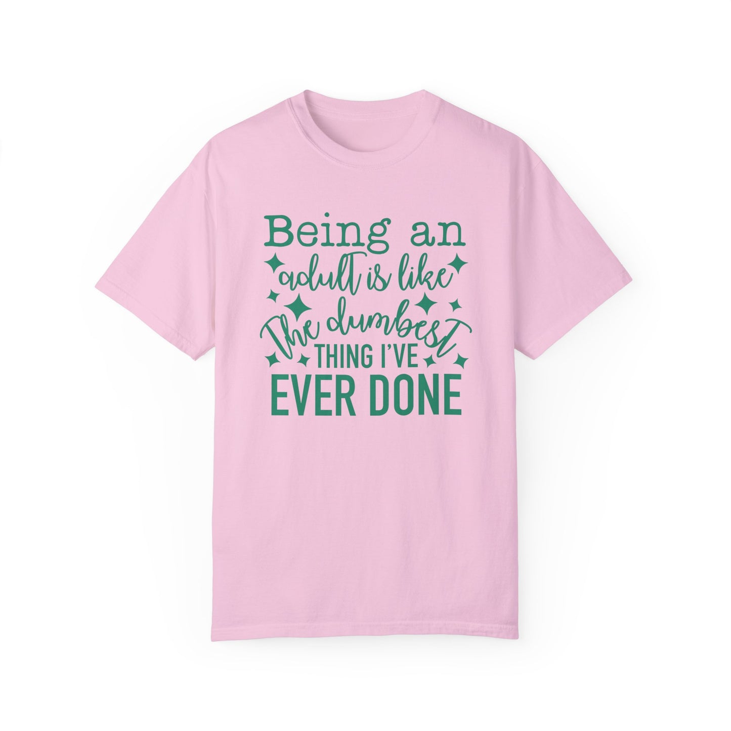 Being an Adult - The Dumbest Thing I’ve Ever Done - Humorous T-Shirt