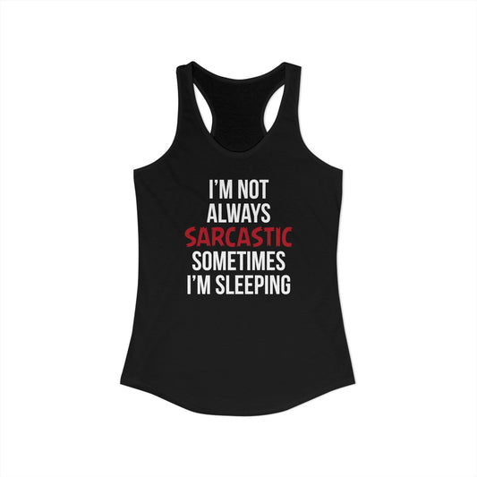 Women’s Humorous Tank Top - ‘I’m Not Always Sarcastic, Sometimes I’m Sleeping