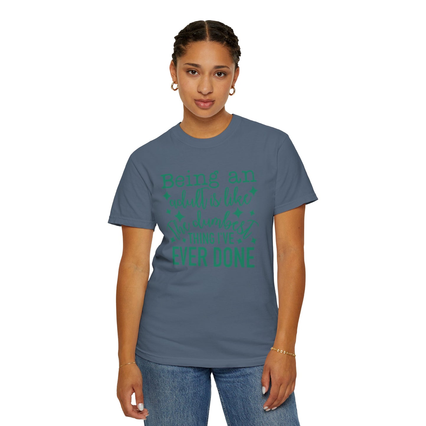 Being an Adult - The Dumbest Thing I’ve Ever Done - Humorous T-Shirt