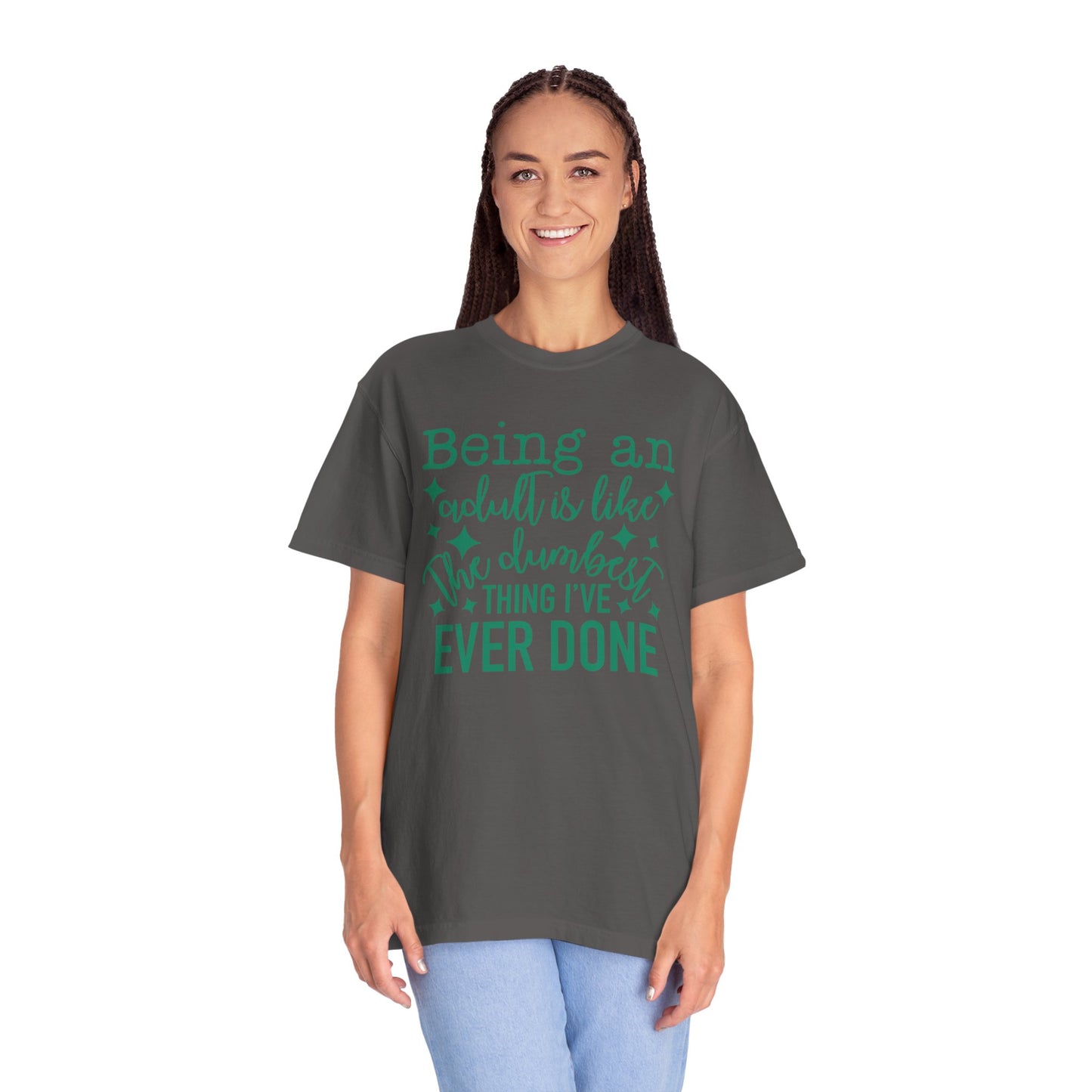 Being an Adult - The Dumbest Thing I’ve Ever Done - Humorous T-Shirt