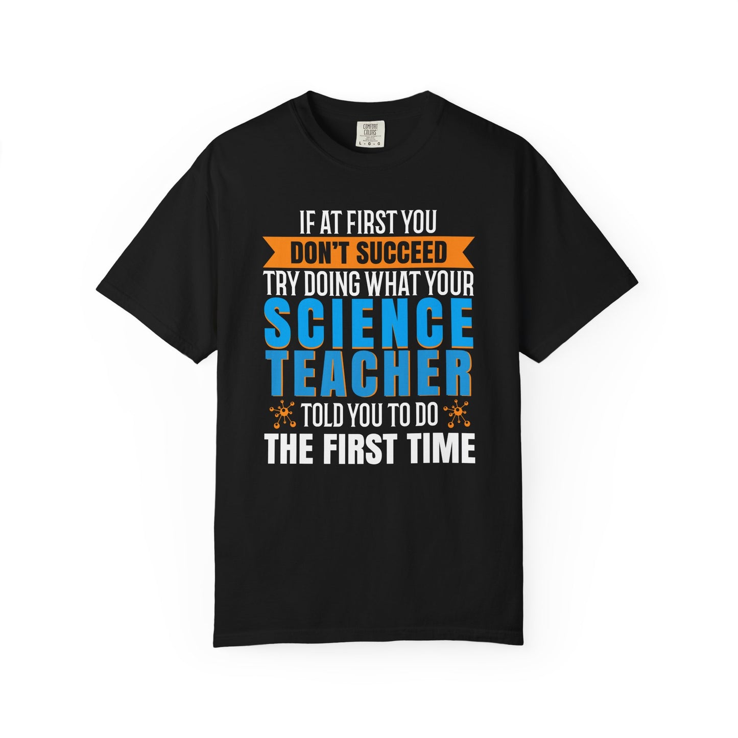 Science Success Tee: Heed Your Teacher’s Advice