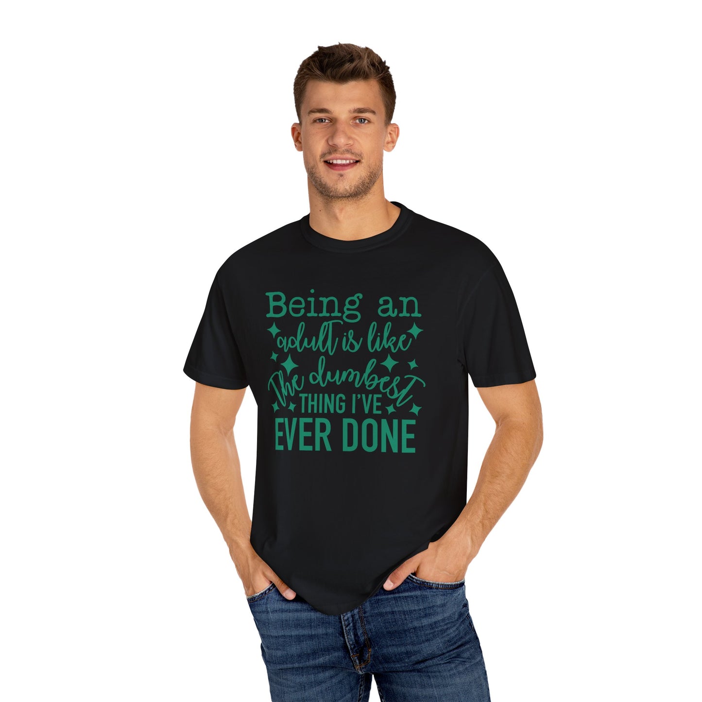 Being an Adult - The Dumbest Thing I’ve Ever Done - Humorous T-Shirt