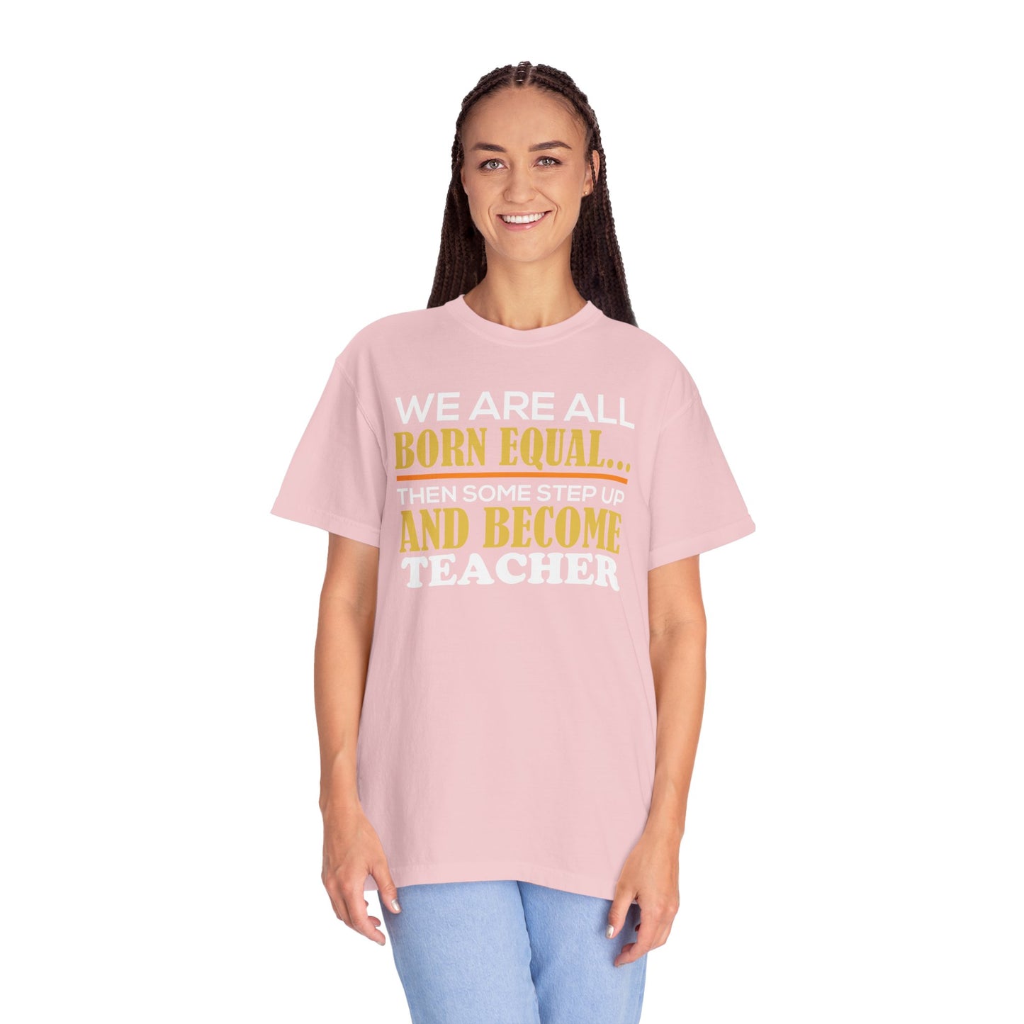 Born Equal, Then Become a Teacher - Inspirational T-Shirt