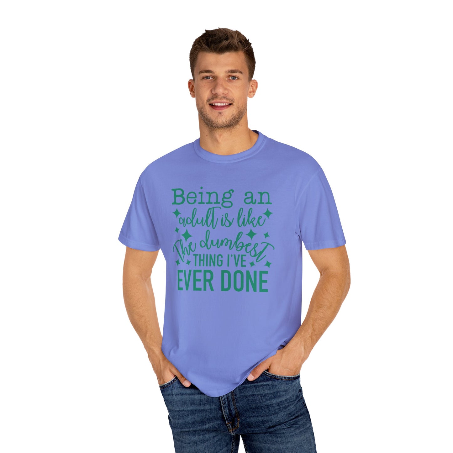 Being an Adult - The Dumbest Thing I’ve Ever Done - Humorous T-Shirt