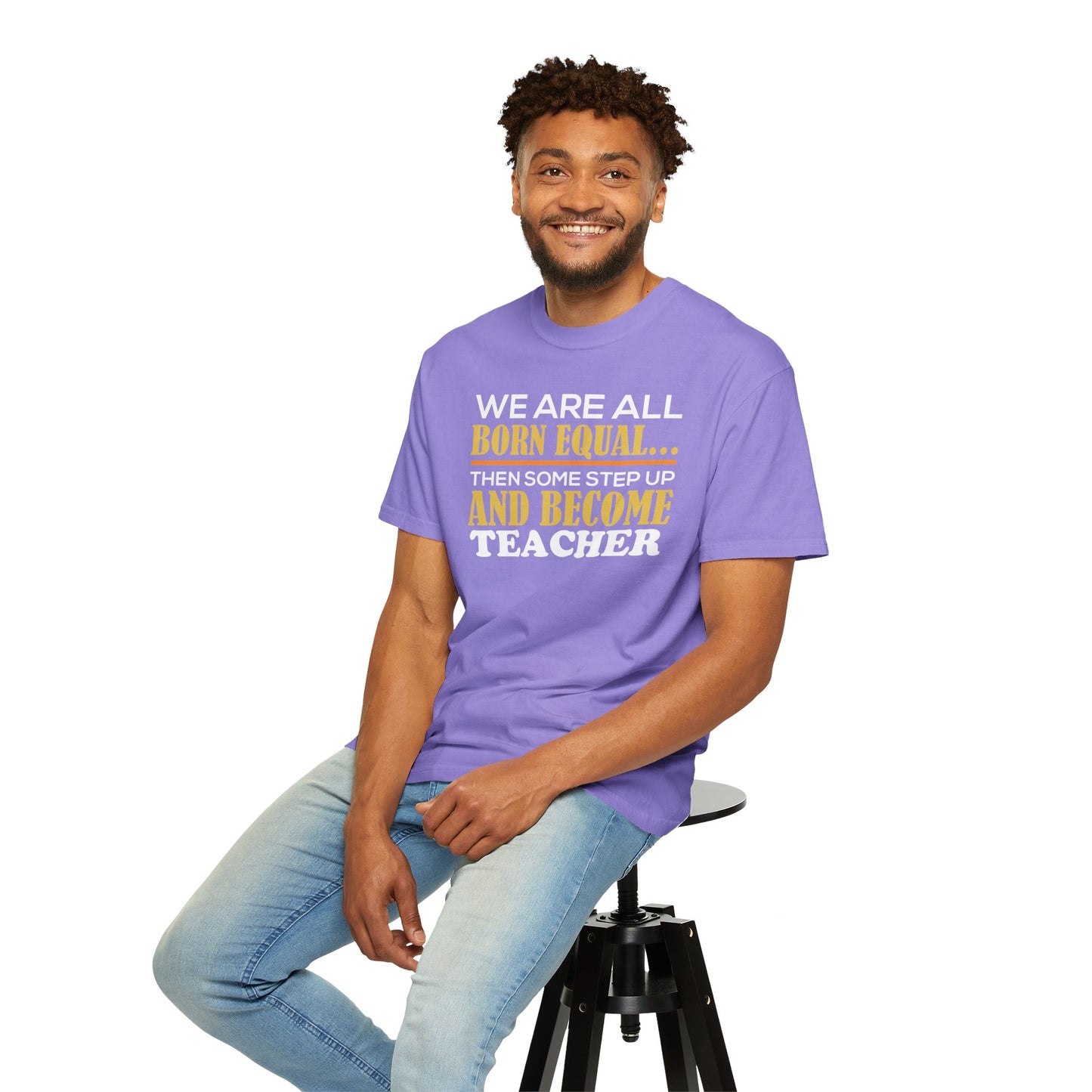 Born Equal, Then Become a Teacher - Inspirational T-Shirt