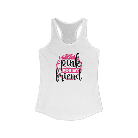 I Wear Pink for My Friend – Supportive Breast Cancer Awareness Racerback Tank