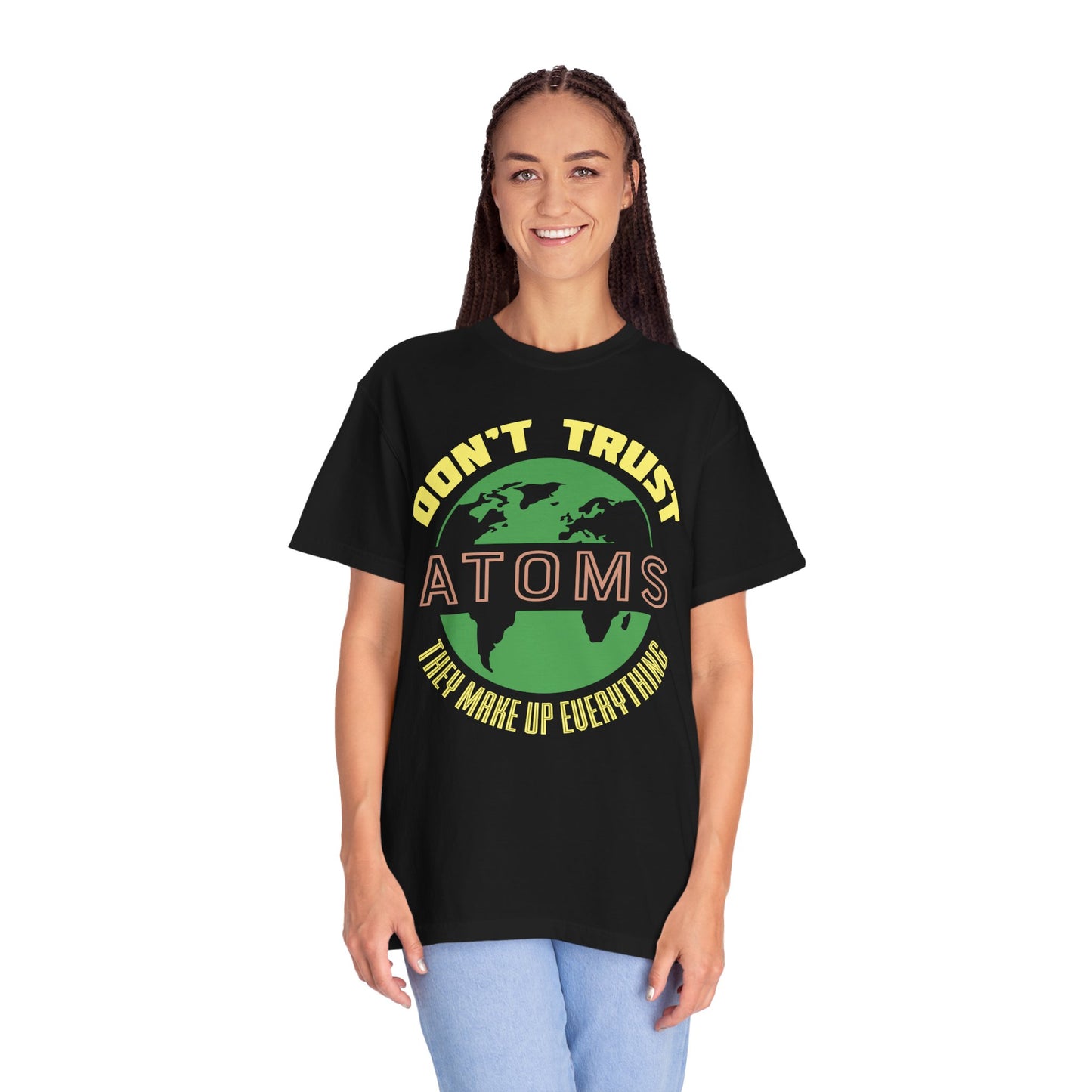 Don’t Trust Atoms - They Make Up Everything - Science Humor T-Shirt