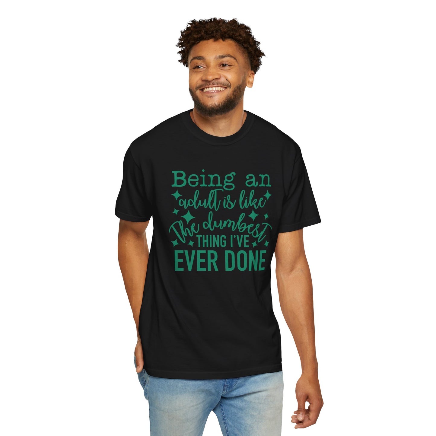 Being an Adult - The Dumbest Thing I’ve Ever Done - Humorous T-Shirt