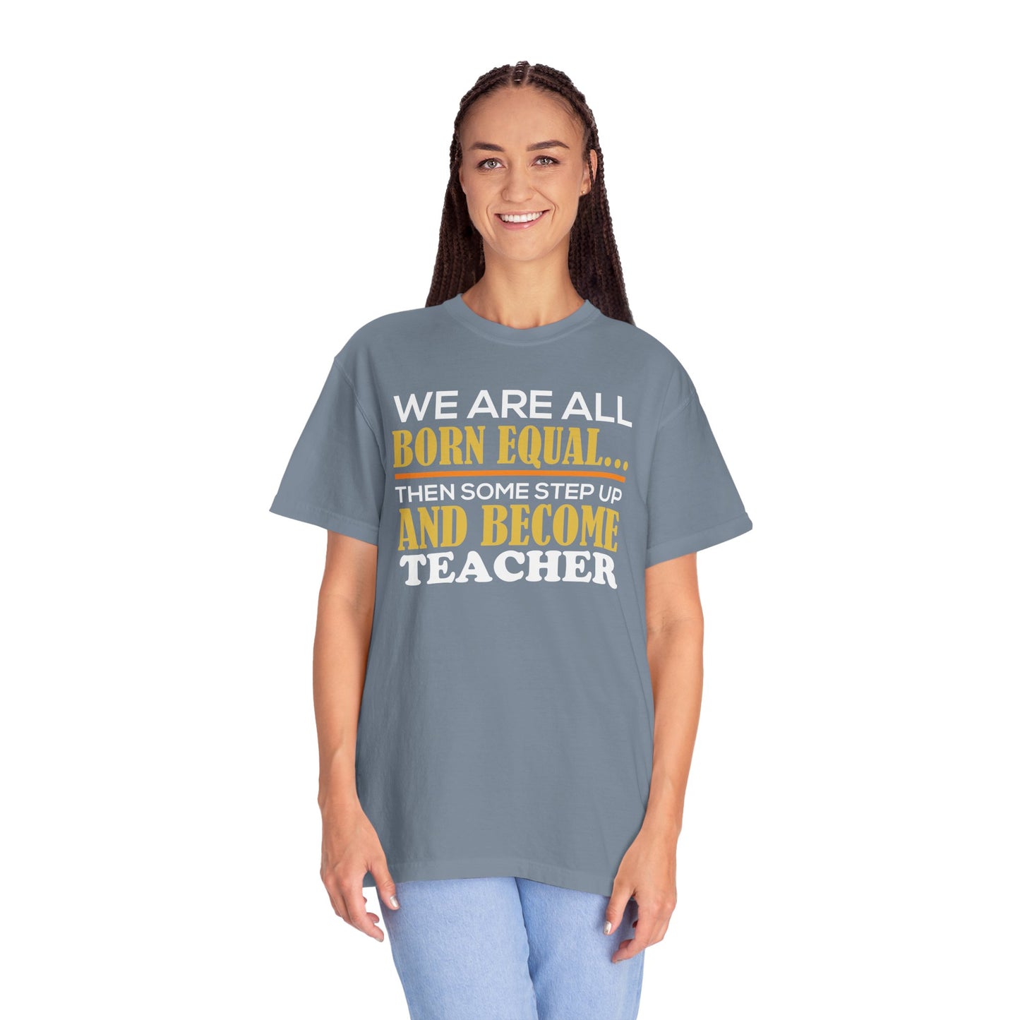 Born Equal, Then Become a Teacher - Inspirational T-Shirt