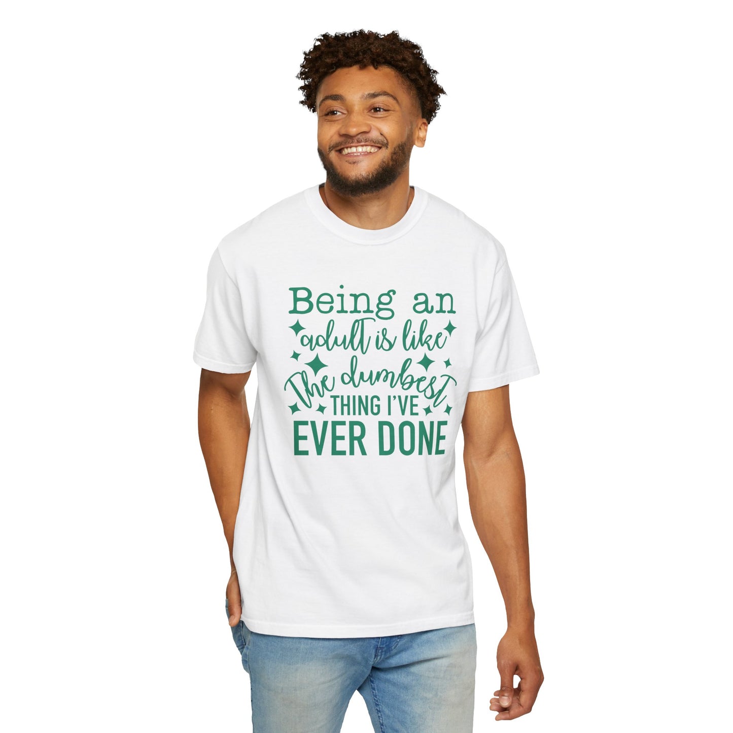 Being an Adult - The Dumbest Thing I’ve Ever Done - Humorous T-Shirt