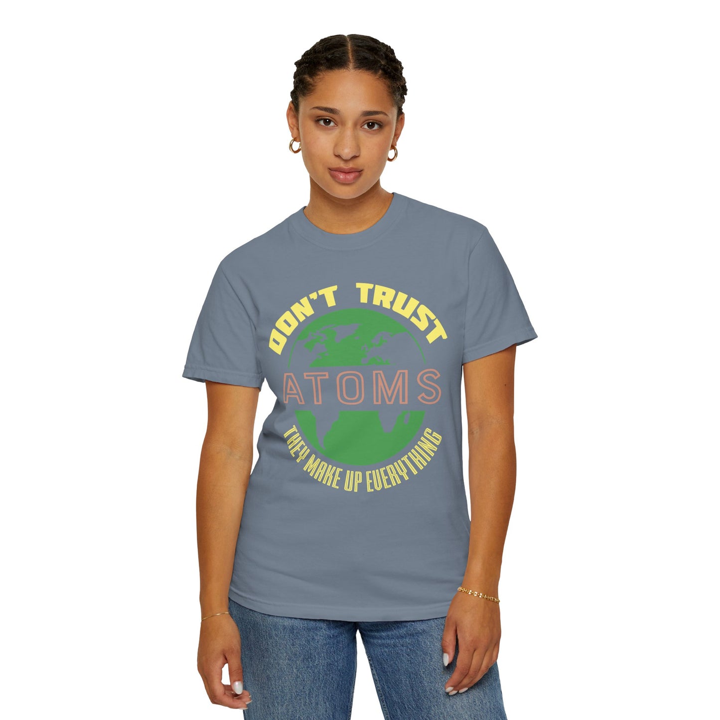 Don’t Trust Atoms - They Make Up Everything - Science Humor T-Shirt