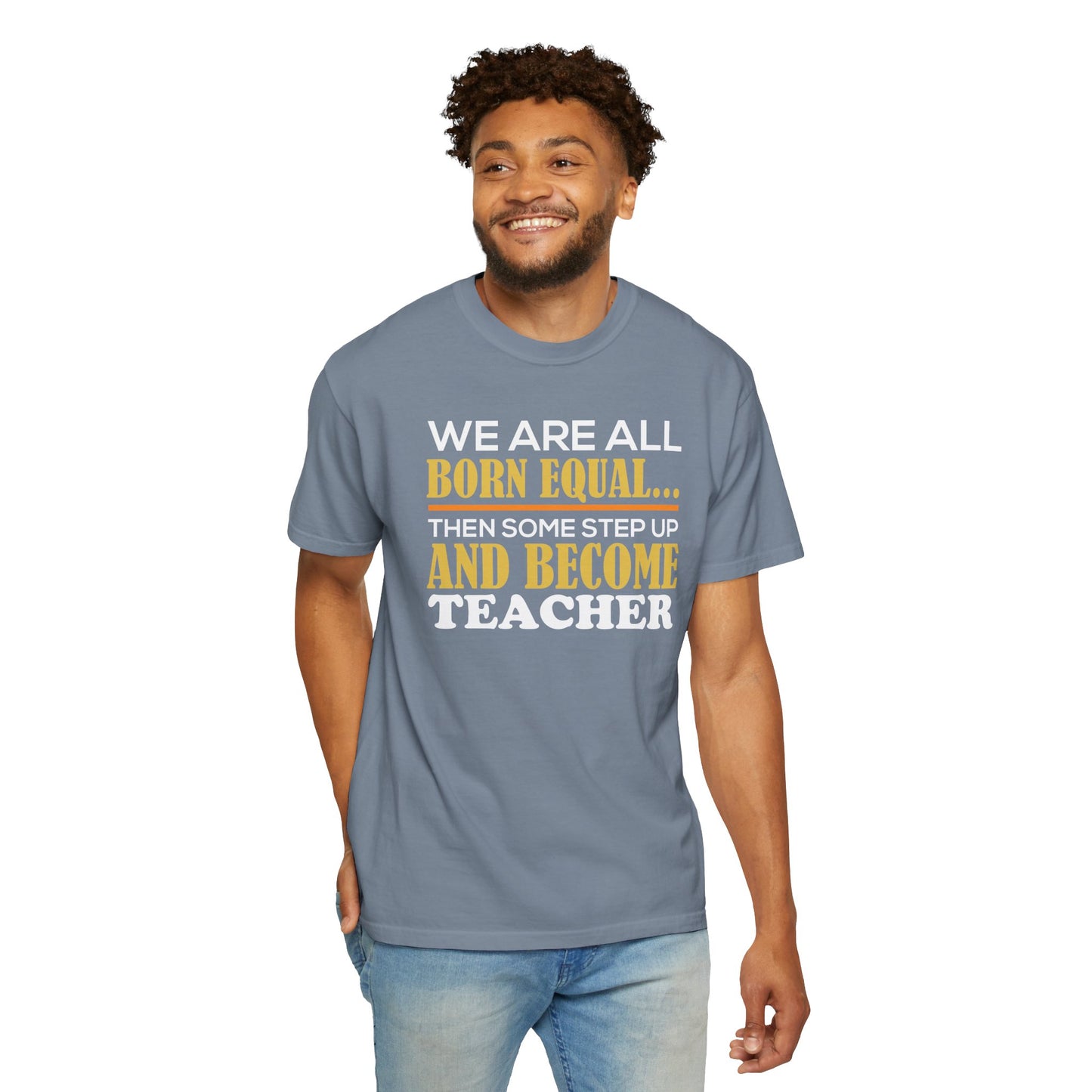 Born Equal, Then Become a Teacher - Inspirational T-Shirt