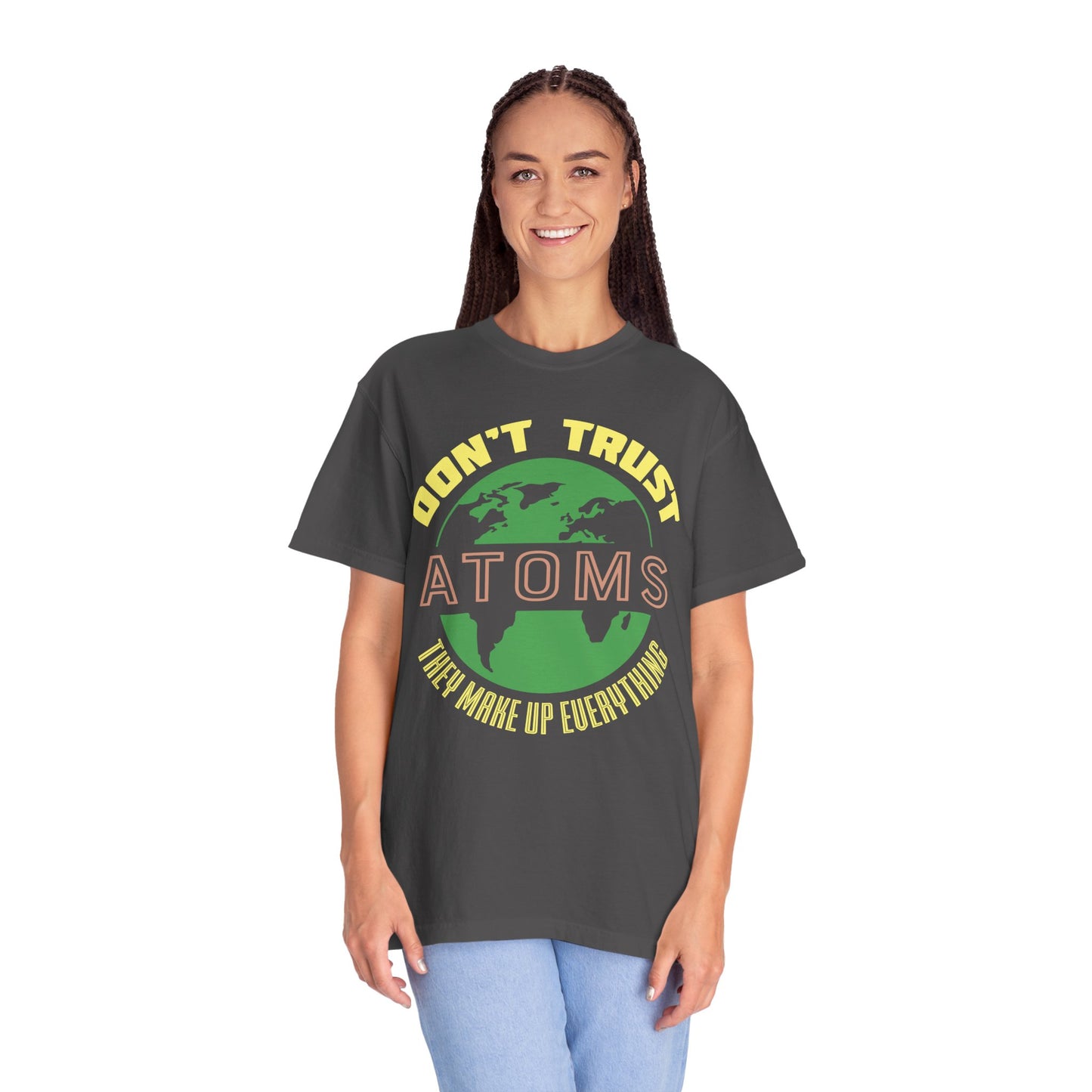 Don’t Trust Atoms - They Make Up Everything - Science Humor T-Shirt