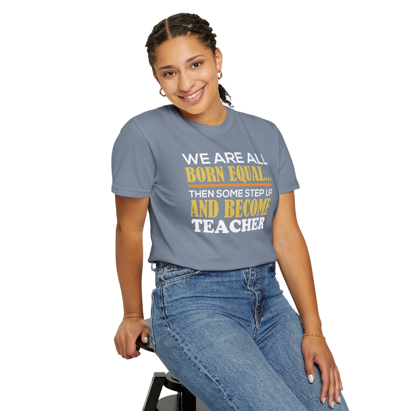 Born Equal, Then Become a Teacher - Inspirational T-Shirt