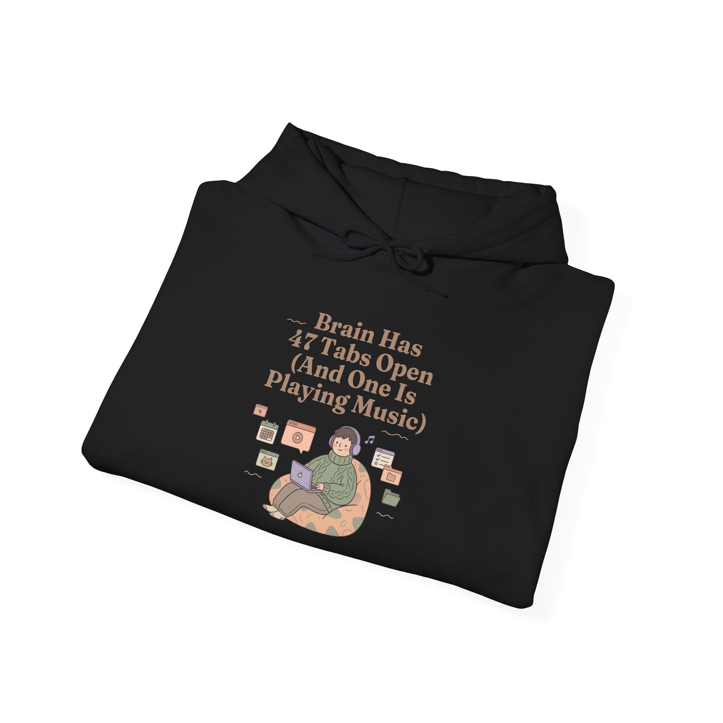 Emotional Support Hoodie: 'Brain Has 47 Tabs Open (And One Is Playing Music)' ADHD Art