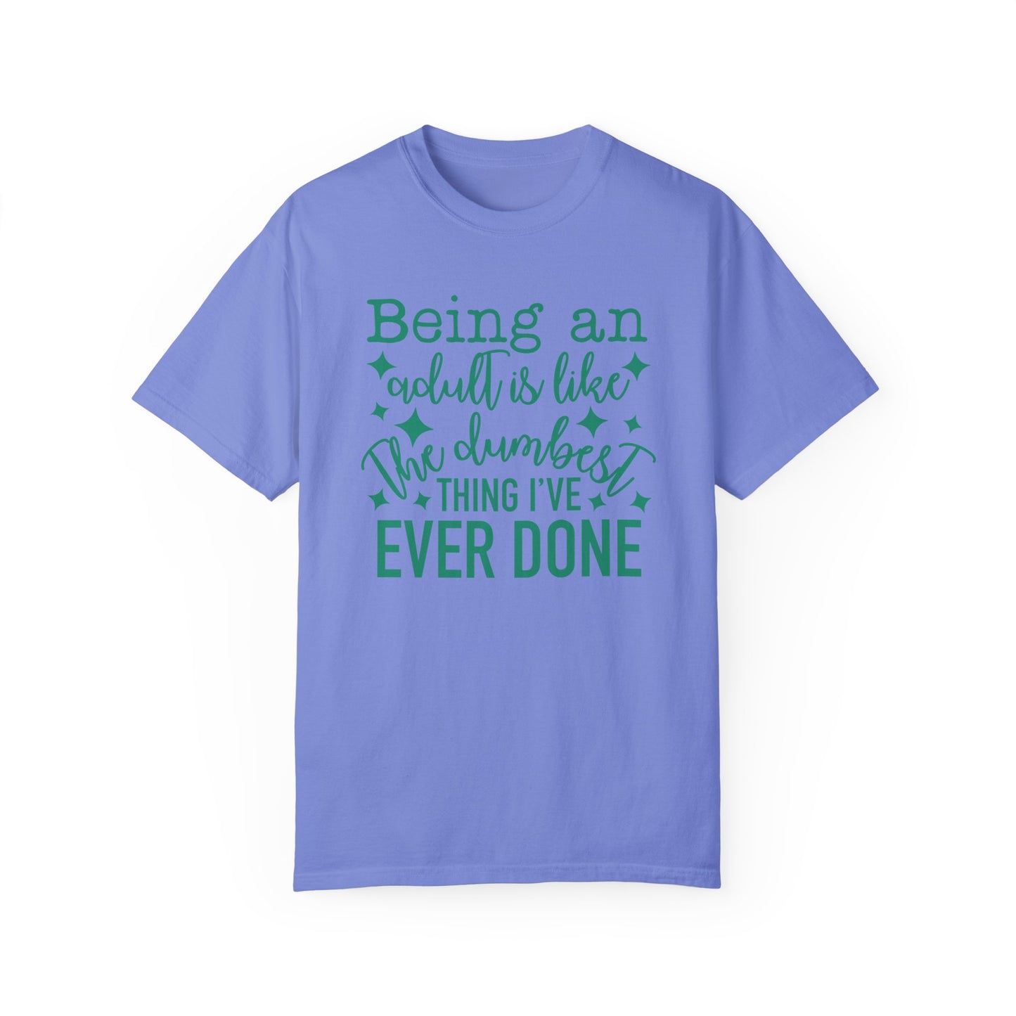 Being an Adult - The Dumbest Thing I’ve Ever Done - Humorous T-Shirt