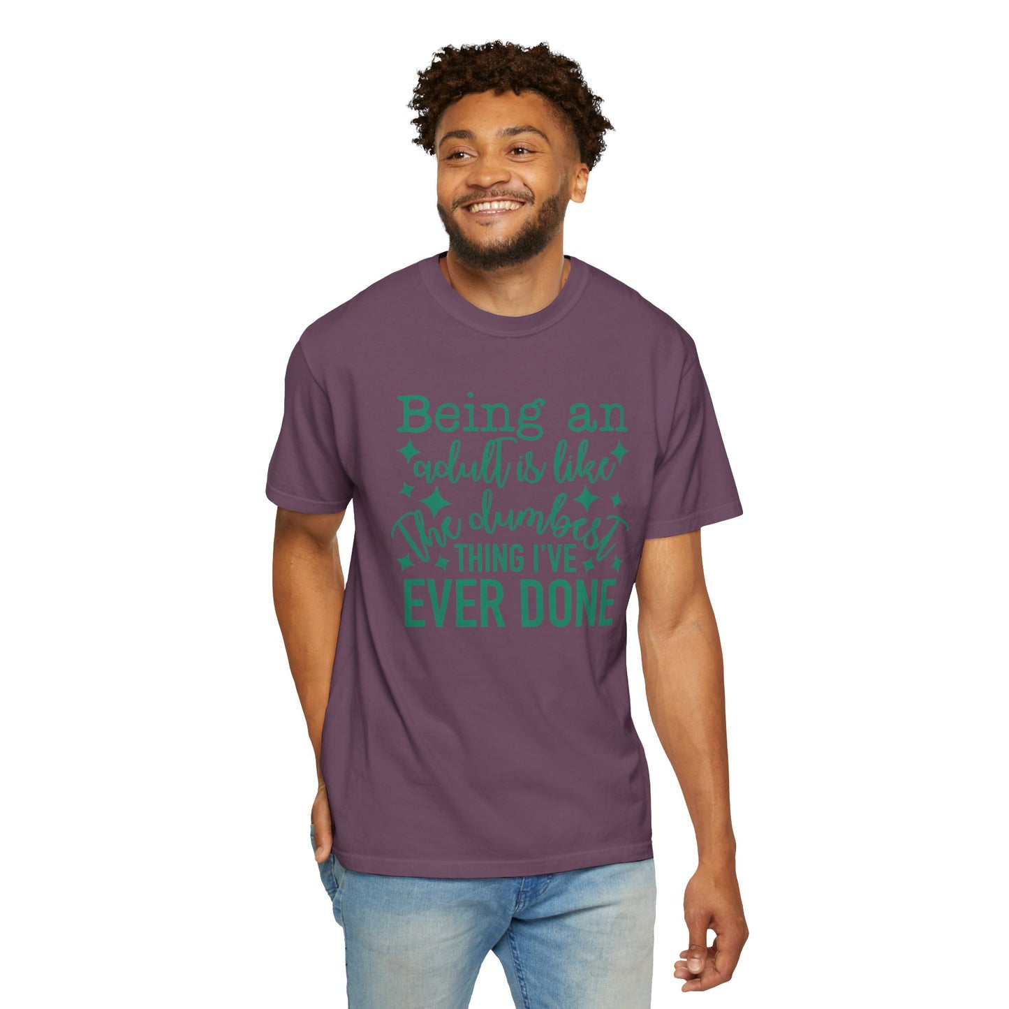 Being an Adult - The Dumbest Thing I’ve Ever Done - Humorous T-Shirt